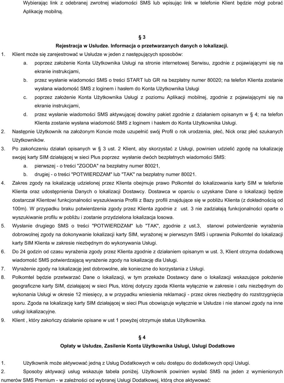 poprzezzałożeniekontaużytkownikausługinastronieinternetowejserwisu,zgodniezpojawiającymisięna ekranieinstrukcjami, b.