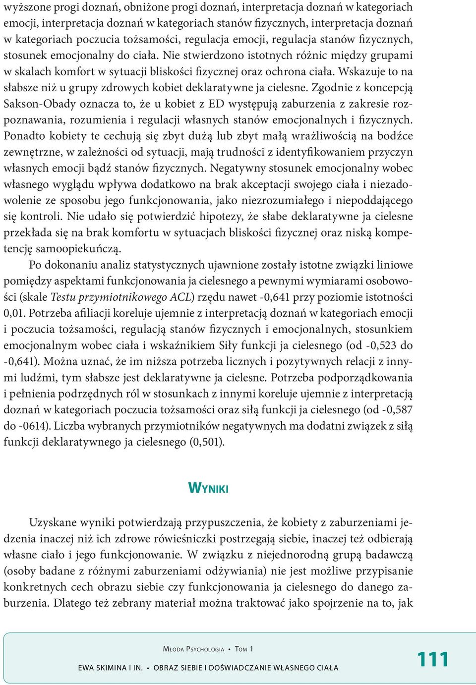 Wskazuje to na słabsze niż u grupy zdrowych kobiet deklaratywne ja cielesne.