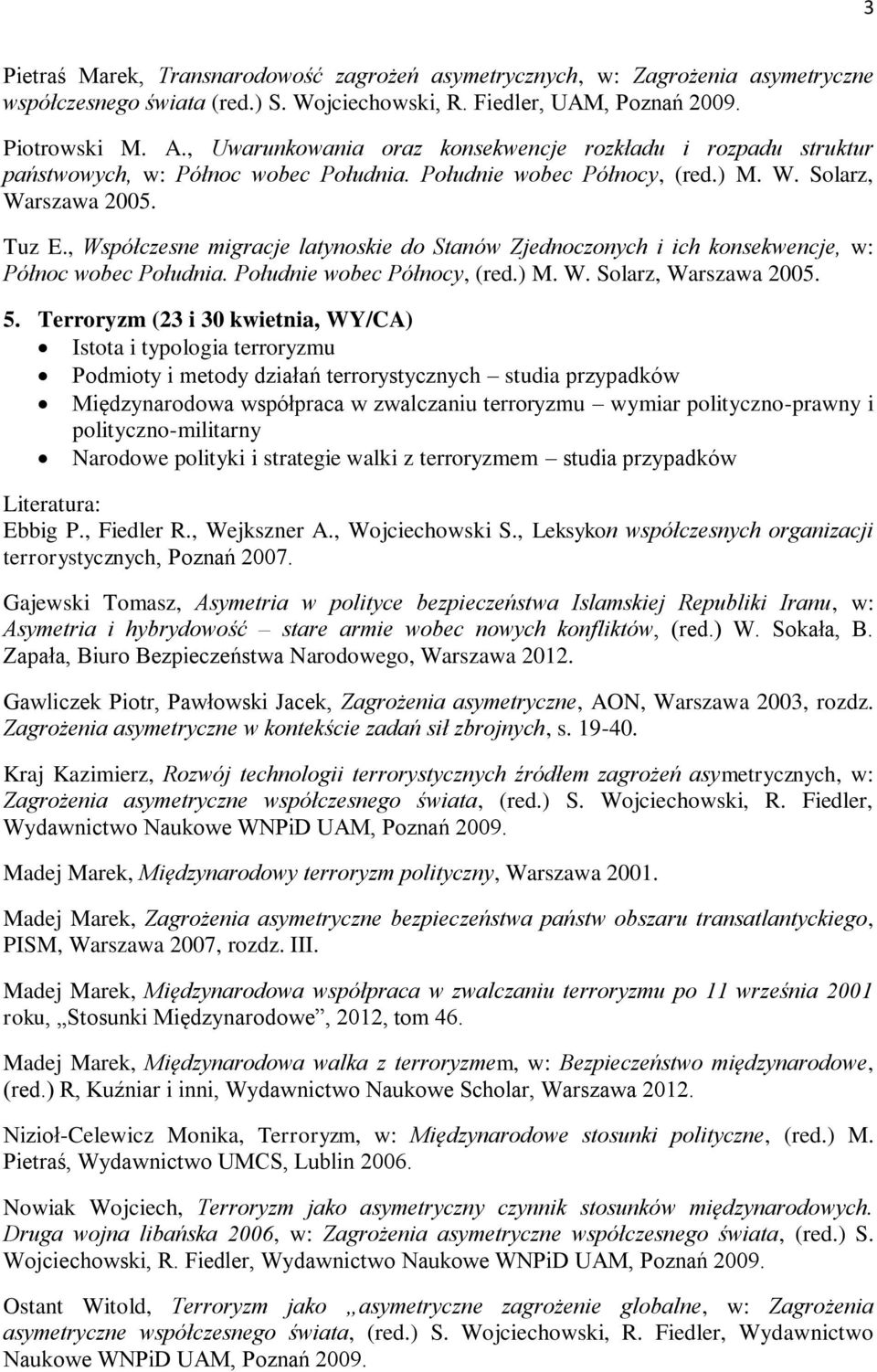 , Współczesne migracje latynoskie do Stanów Zjednoczonych i ich konsekwencje, w: Północ wobec Południa. Południe wobec Północy, (red.) M. W. Solarz, Warszawa 2005. 5.