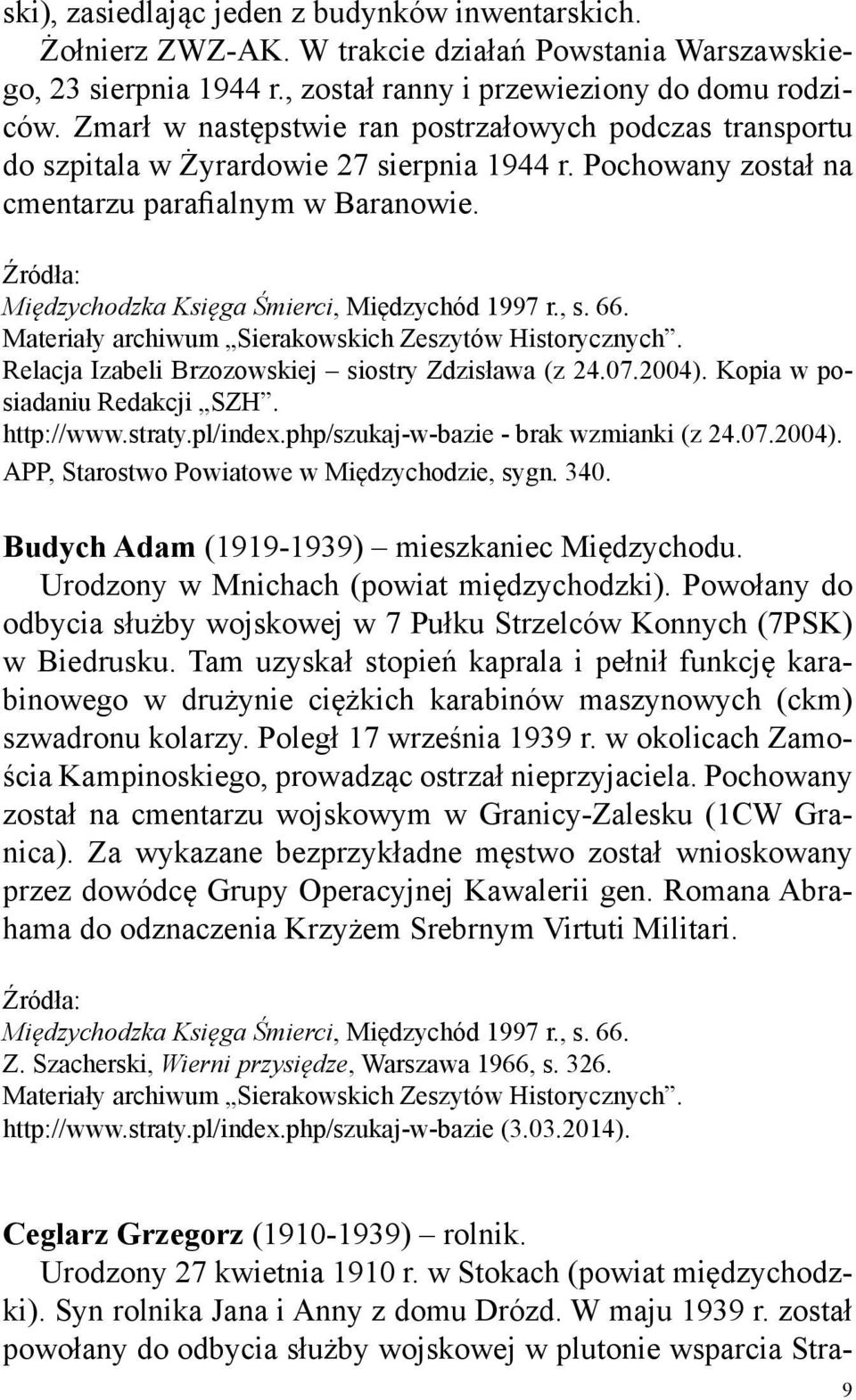 Międzychodzka Księga Śmierci, Międzychód 1997 r., s. 66. Materiały archiwum Sierakowskich Zeszytów Historycznych. Relacja Izabeli Brzozowskiej siostry Zdzisława (z 24.07.2004).