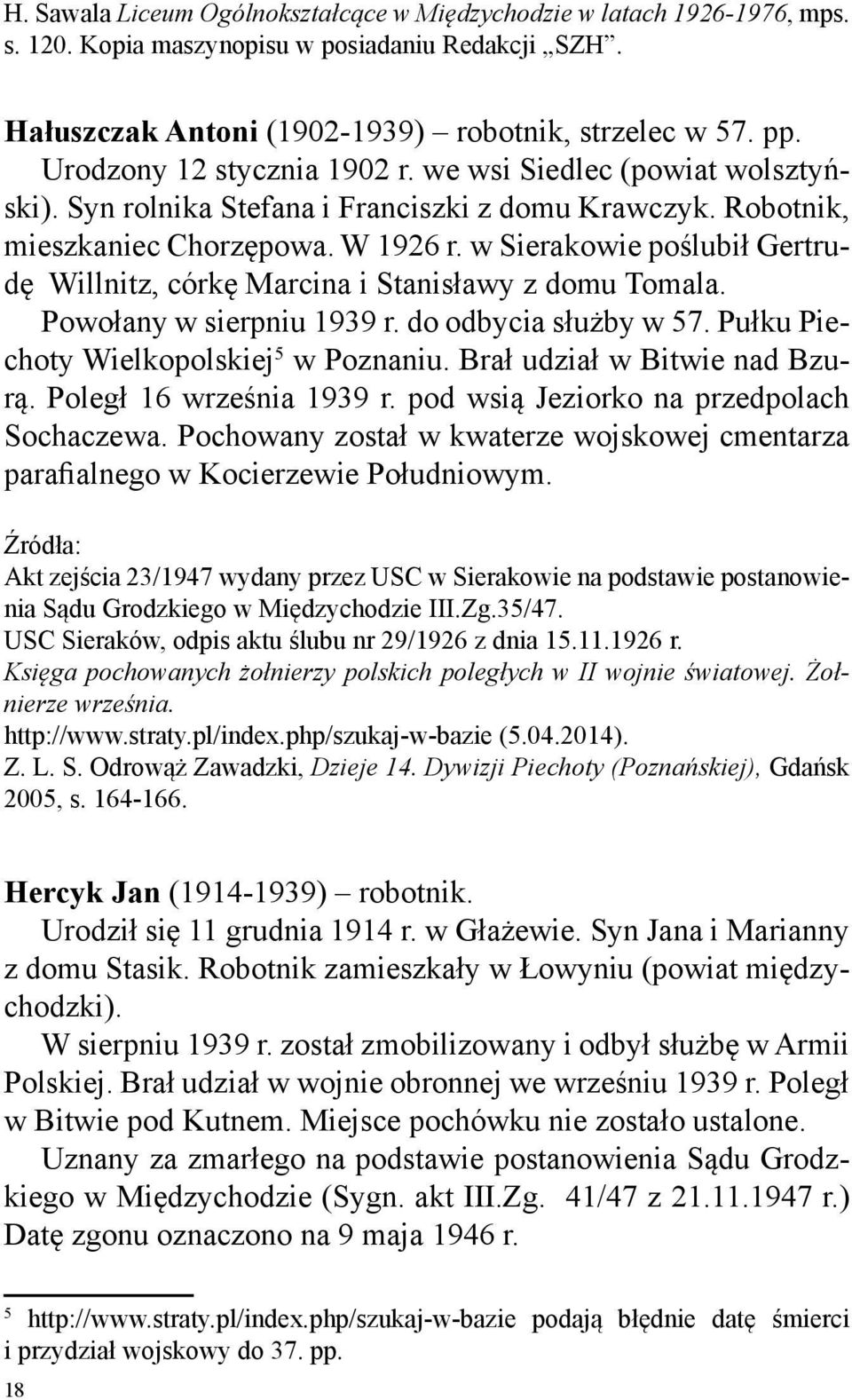 w Sierakowie poślubił Gertrudę Willnitz, córkę Marcina i Stanisławy z domu Tomala. Powołany w sierpniu 1939 r. do odbycia służby w 57. Pułku Piechoty Wielkopolskiej 5 w Poznaniu.