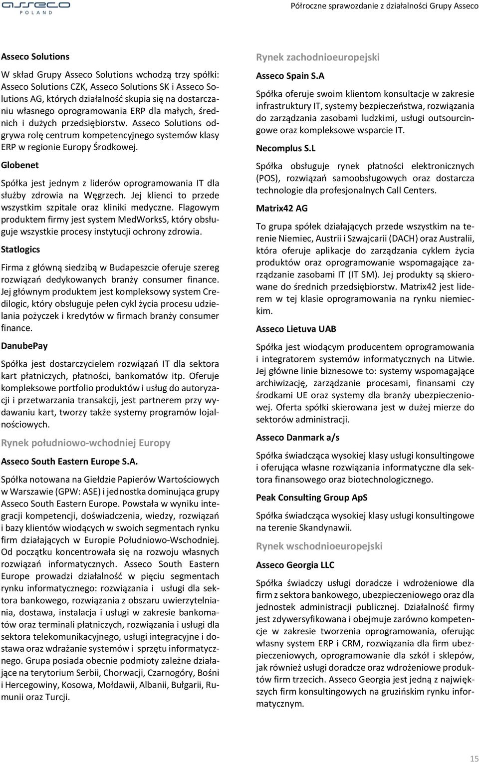 Globenet Spółka jest jednym z liderów oprogramowania IT dla służby zdrowia na Węgrzech. Jej klienci to przede wszystkim szpitale oraz kliniki medyczne.
