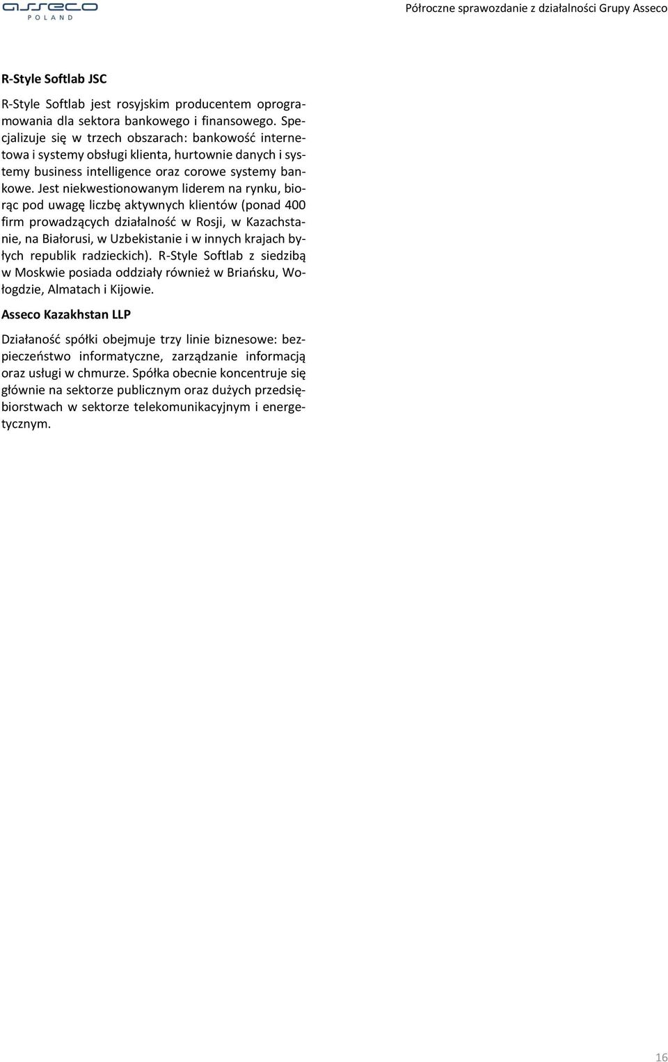 Jest niekwestionowanym liderem na rynku, biorąc pod uwagę liczbę aktywnych klientów (ponad 400 firm prowadzących działalność w Rosji, w Kazachstanie, na Białorusi, w Uzbekistanie i w innych krajach