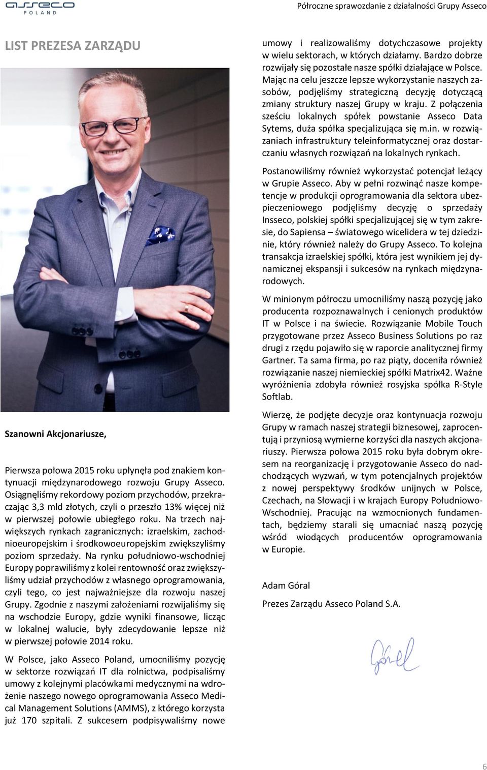 Na trzech największych rynkach zagranicznych: izraelskim, zachodnioeuropejskim i środkowoeuropejskim zwiększyliśmy poziom sprzedaży.