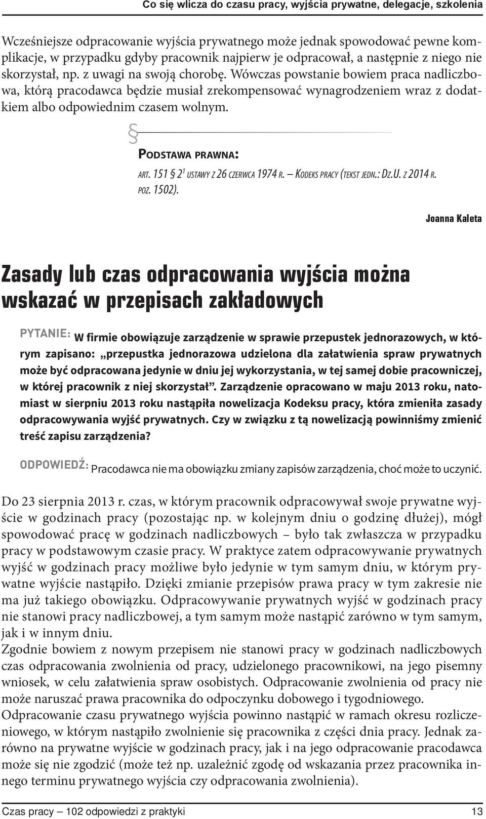 Wówczas powstanie bowiem praca nadliczbowa, którą pracodawca będzie musiał zrekompensować wynagrodzeniem wraz z dodatkiem albo odpowiednim czasem wolnym. PODSTAWA PRAWNA: ART.