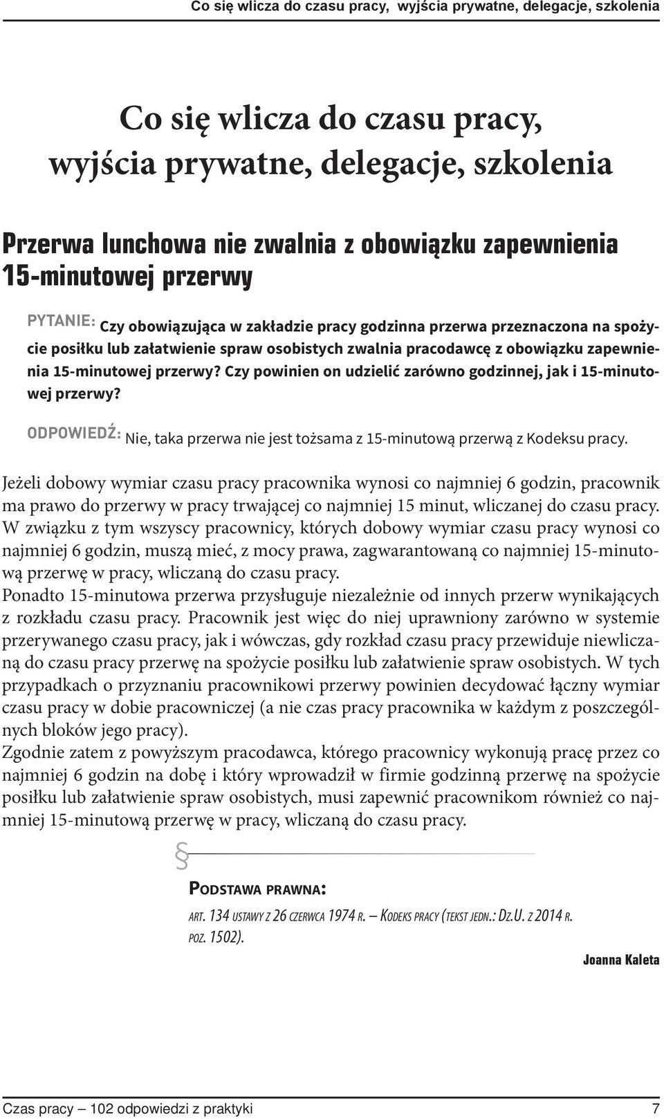 15-minutowej przerwy? Czy powinien on udzielić zarówno godzinnej, jak i 15-minutowej przerwy? ODPOWIEDŹ: Nie, taka przerwa nie jest tożsama z 15-minutową przerwą z Kodeksu pracy.