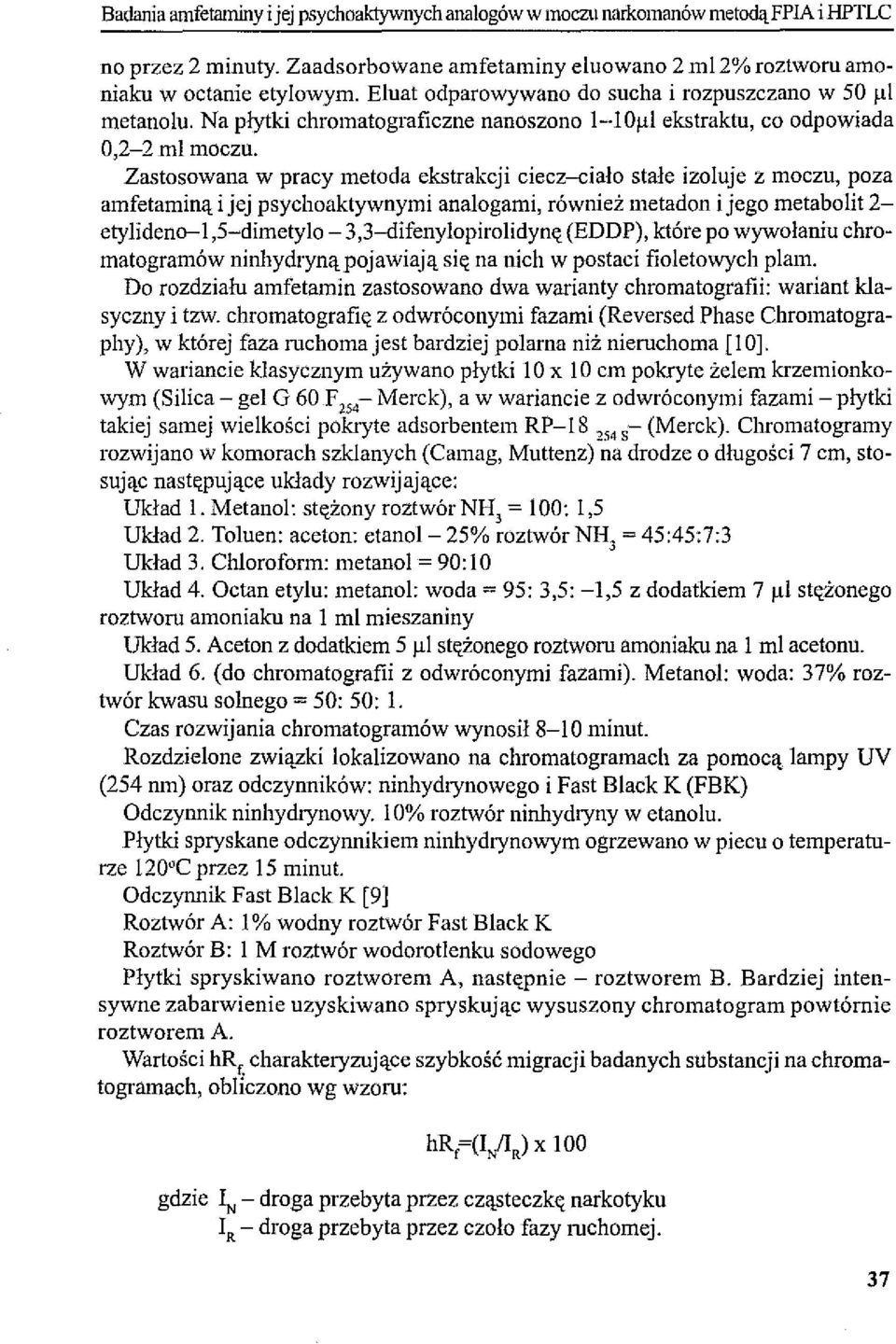 Zastosowana w pracy metoda ekstrakcji ciecz-cialo stale izoluje z moczu, poza amfetaminą i jej psychoaktywnymi analogami, również metadon i jego metabolit 2- etylideno-l,5-dimetylo -