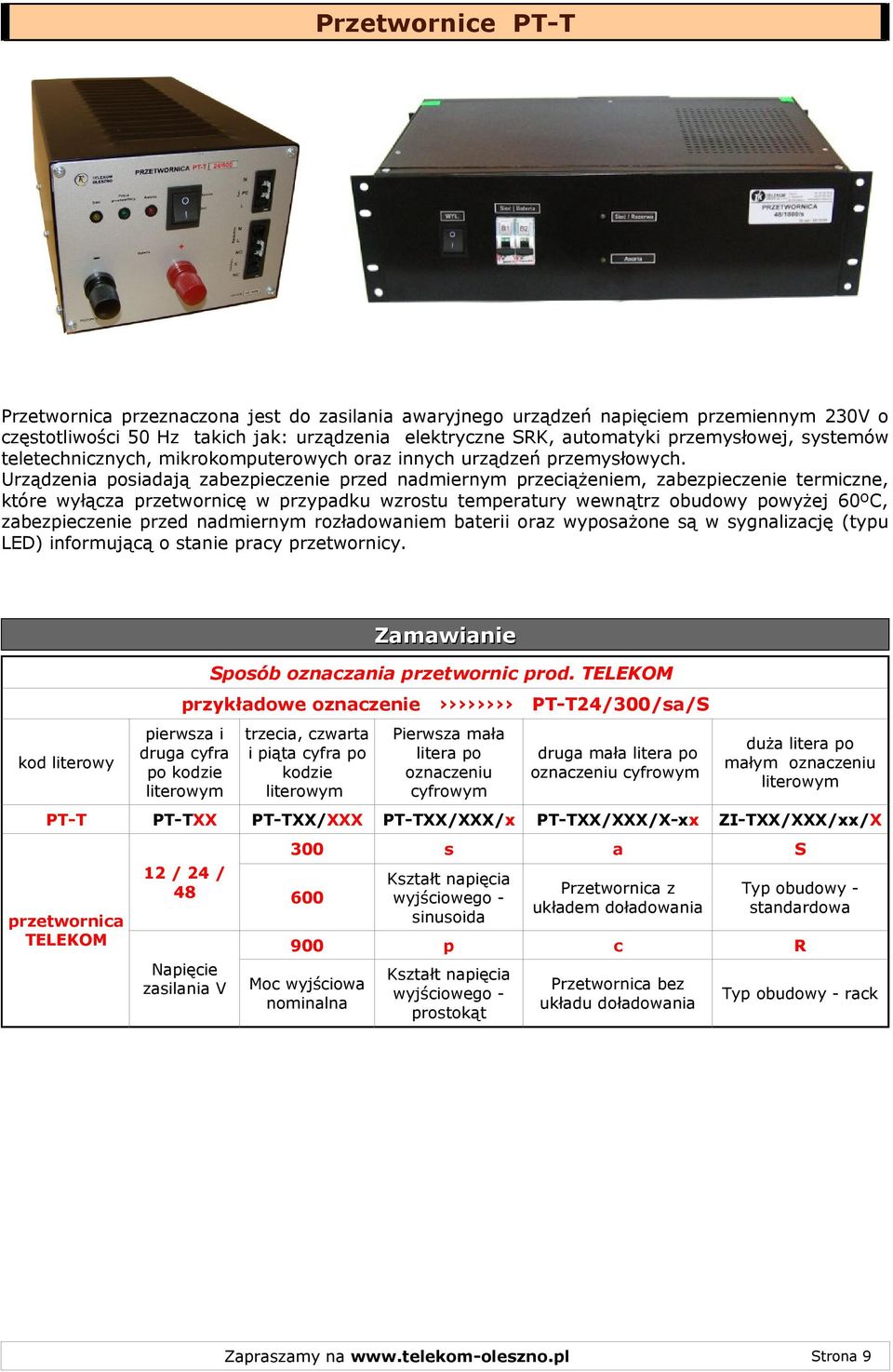 Urządzenia posiadają zabezpieczenie przed nadmiernym przeciążeniem, zabezpieczenie termiczne, które wyłącza przetwornicę w przypadku wzrostu temperatury wewnątrz obudowy powyżej 60ºC, zabezpieczenie