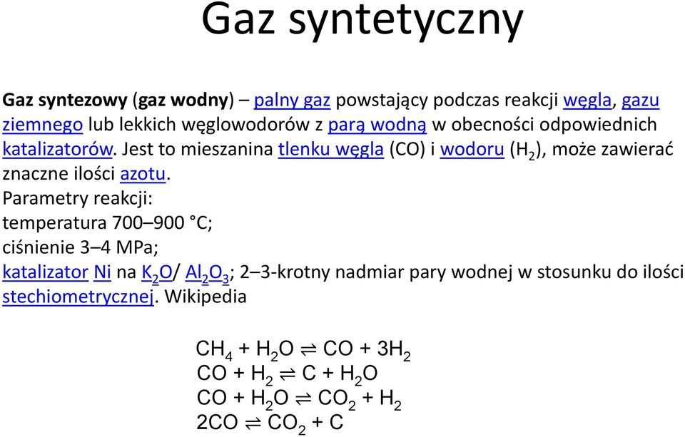 Jest to mieszanina tlenku węgla (CO) i wodoru (H 2 ), może zawierać znaczne ilości azotu.
