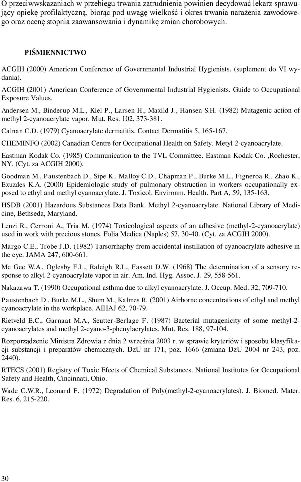 ACGIH (2001) American Conference of Governmental Industrial Hygienists. Guide to Occupational Exposure Values. Andersen M., Binderup M.L., Kiel P., Larsen H., Maxild J., Hansen S.H. (1982) Mutagenic action of methyl 2-cyanoacrylate vapor.