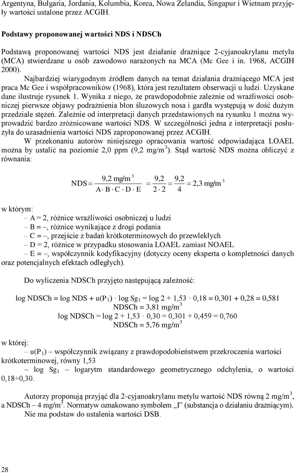 1968, ACGIH 2000). Najbardziej wiarygodnym źródłem danych na temat działania drażniącego MCA jest praca Mc Gee i współpracowników (1968), która jest rezultatem obserwacji u ludzi.