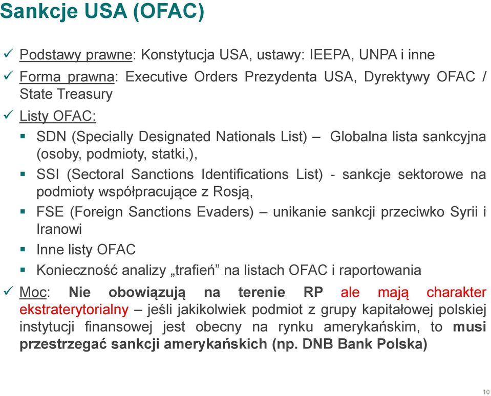 (Foreign Sanctions Evaders) unikanie sankcji przeciwko Syrii i Iranowi Inne listy OFAC Konieczność analizy trafień na listach OFAC i raportowania Moc: Nie obowiązują na terenie RP ale mają