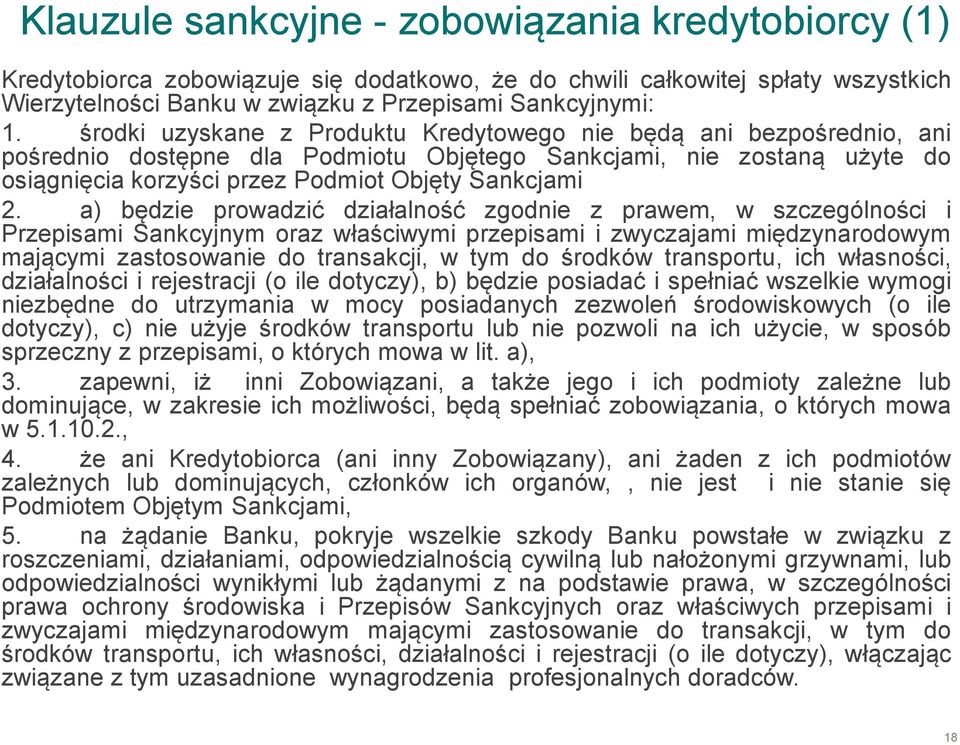 a) będzie prowadzić działalność zgodnie z prawem, w szczególności i Przepisami Sankcyjnym oraz właściwymi przepisami i zwyczajami międzynarodowym mającymi zastosowanie do transakcji, w tym do środków