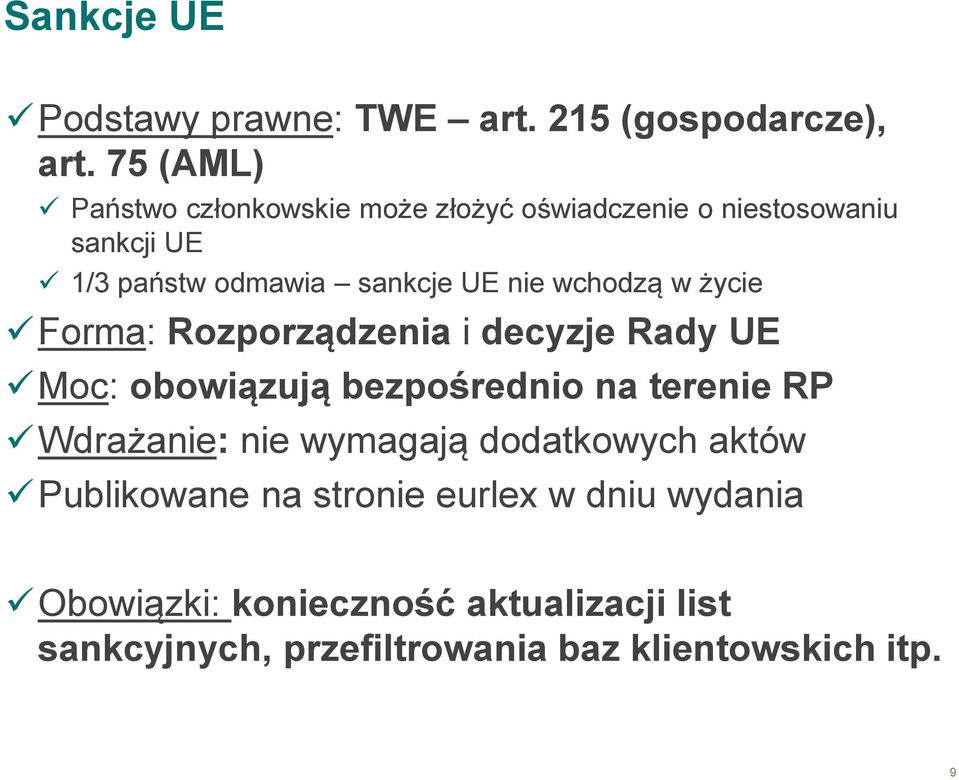 nie wchodzą w życie Forma: Rozporządzenia i decyzje Rady UE Moc: obowiązują bezpośrednio na terenie RP Wdrażanie: