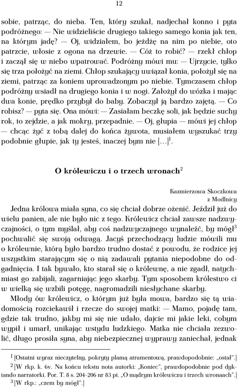 Podróżny mówi mu: Ujrzycie, tylko się trza położyć na ziemi. Chłop szukający uwiązał konia, położył się na ziemi, patrząc za koniem uprowadzonym po niebie.