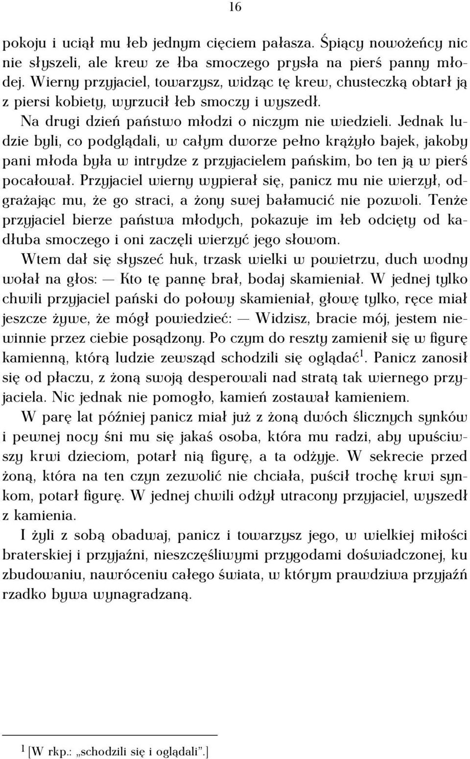 Jednak ludzie byli, co podglądali, w całym dworze pełno krążyło bajek, jakoby pani młoda była w intrydze z przyjacielem pańskim, bo ten ją w pierś pocałował.