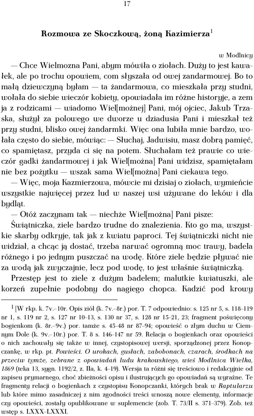 Trzaska, służył za polowego we dworze u dziadusia Pani i mieszkał też przy studni, blisko owej żandarmki.