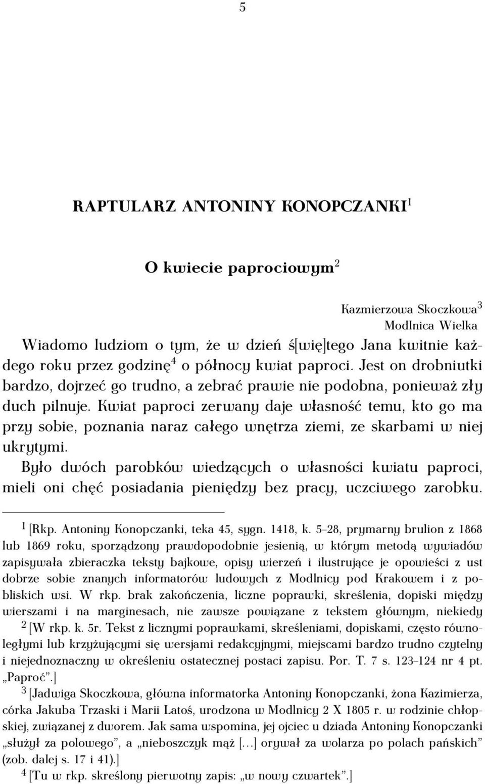 Kwiat paproci zerwany daje własność temu, kto go ma przy sobie, poznania naraz całego wnętrza ziemi, ze skarbami w niej ukrytymi.