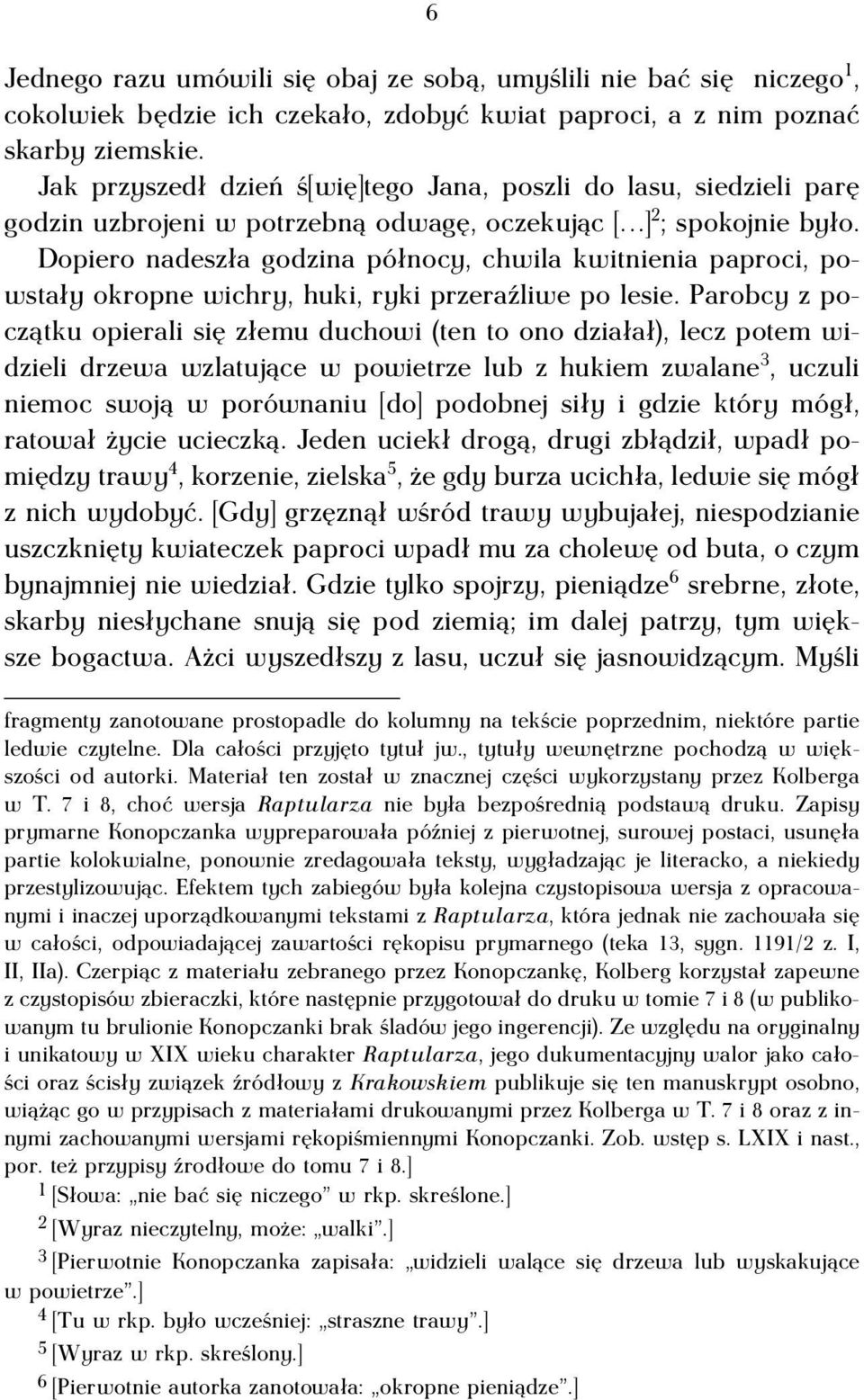 Dopiero nadeszła godzina północy, chwila kwitnienia paproci, powstały okropne wichry, huki, ryki przeraźliwe po lesie.