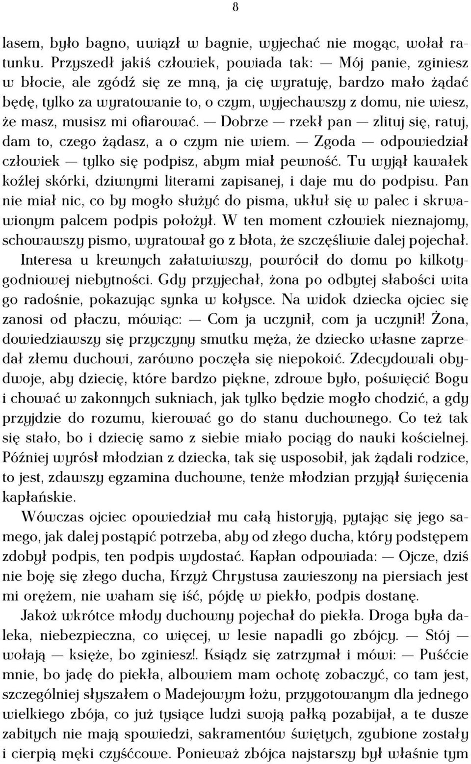 masz, musisz mi ofiarować. Dobrze rzekł pan zlituj się, ratuj, dam to, czego żądasz, a o czym nie wiem. Zgoda odpowiedział człowiek tylko się podpisz, abym miał pewność.