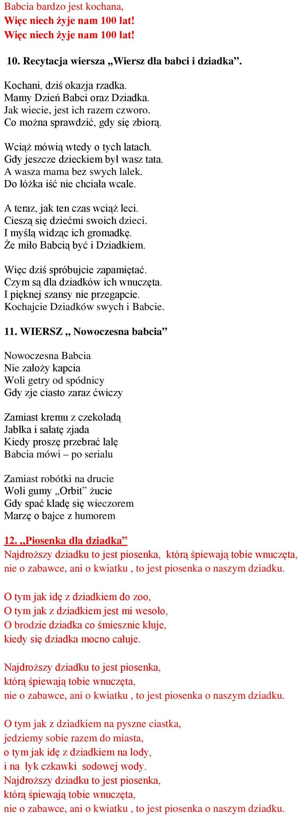 Do łóżka iść nie chciała wcale. A teraz, jak ten czas wciąż leci. Cieszą się dziećmi swoich dzieci. I myślą widząc ich gromadkę. Że miło Babcią być i Dziadkiem. Więc dziś spróbujcie zapamiętać.