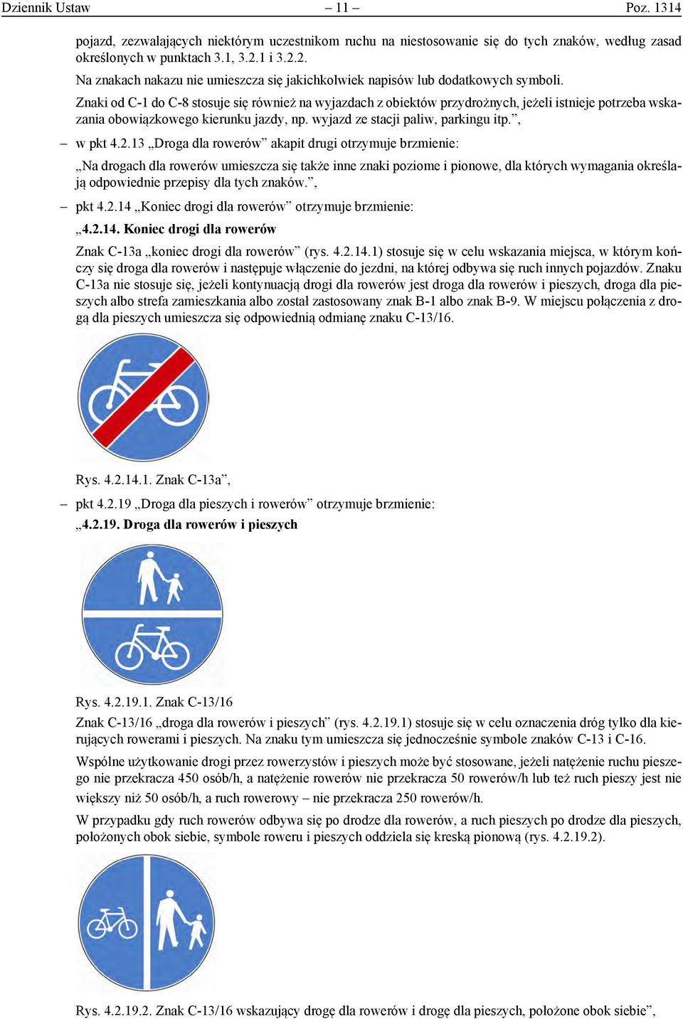 1, 3.2.1 i 3.2.2. Na pkt znakach 4.2.14. nakazu Koniec umieszcza drogi dla się rowerów jakichkolwiek otrzymuje napisów lub brzmienie: dodatkowych symboli.