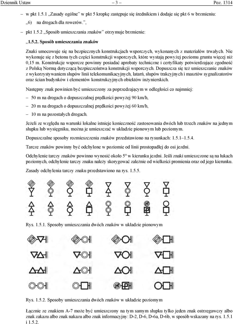 1 budynków Zasady ogólne i elementów w pkt 5 kropkę konstrukcyjnych zastępuje się średnikiem obiektów i dodaje inżynierskich. się pkt 6 w brzmieniu: 6) na drogach dla rowerów.