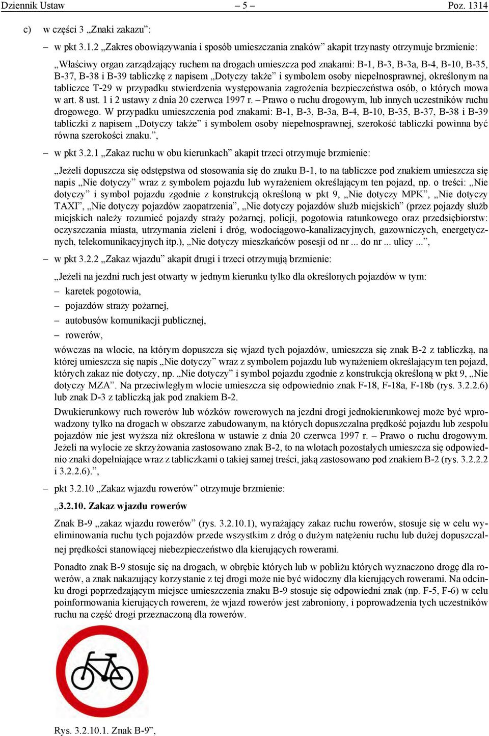 znakami: B-1, B-3, B-3a, B-4, B-10, B-35, B-37, B-38 i B-39 tabliczkę z napisem Dotyczy także i symbolem osoby niepełnosprawnej, określonym na tabliczce T-29 w przypadku stwierdzenia występowania