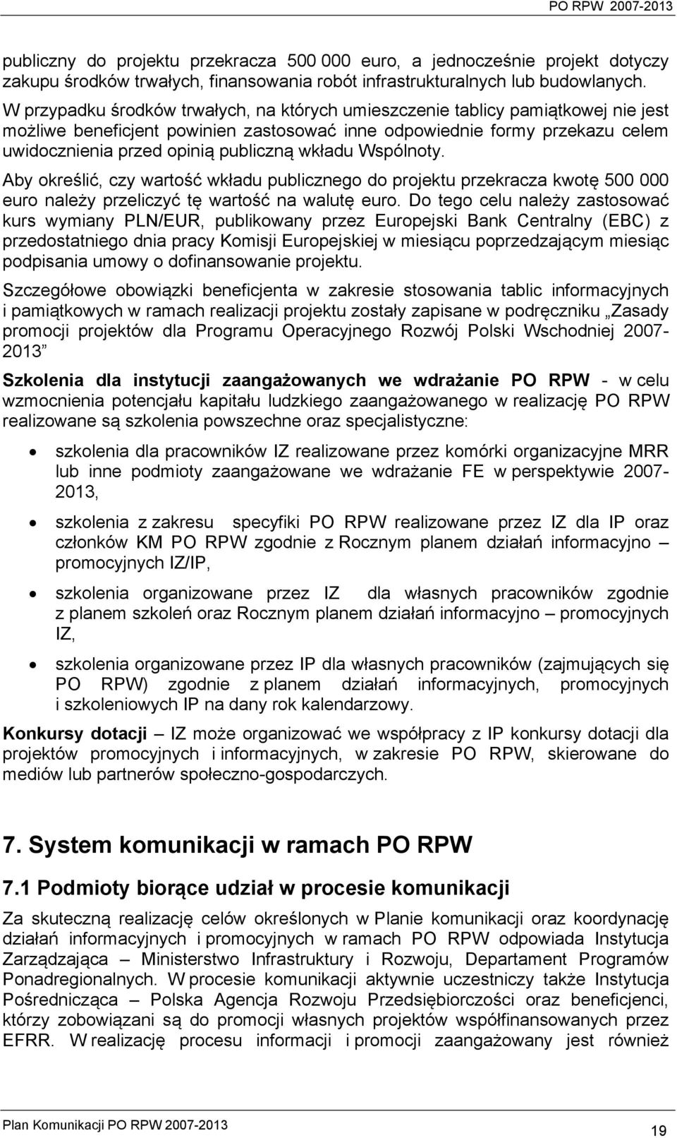 wkładu Wspólnoty. Aby określić, czy wartość wkładu publicznego do projektu przekracza kwotę 500 000 euro należy przeliczyć tę wartość na walutę euro.