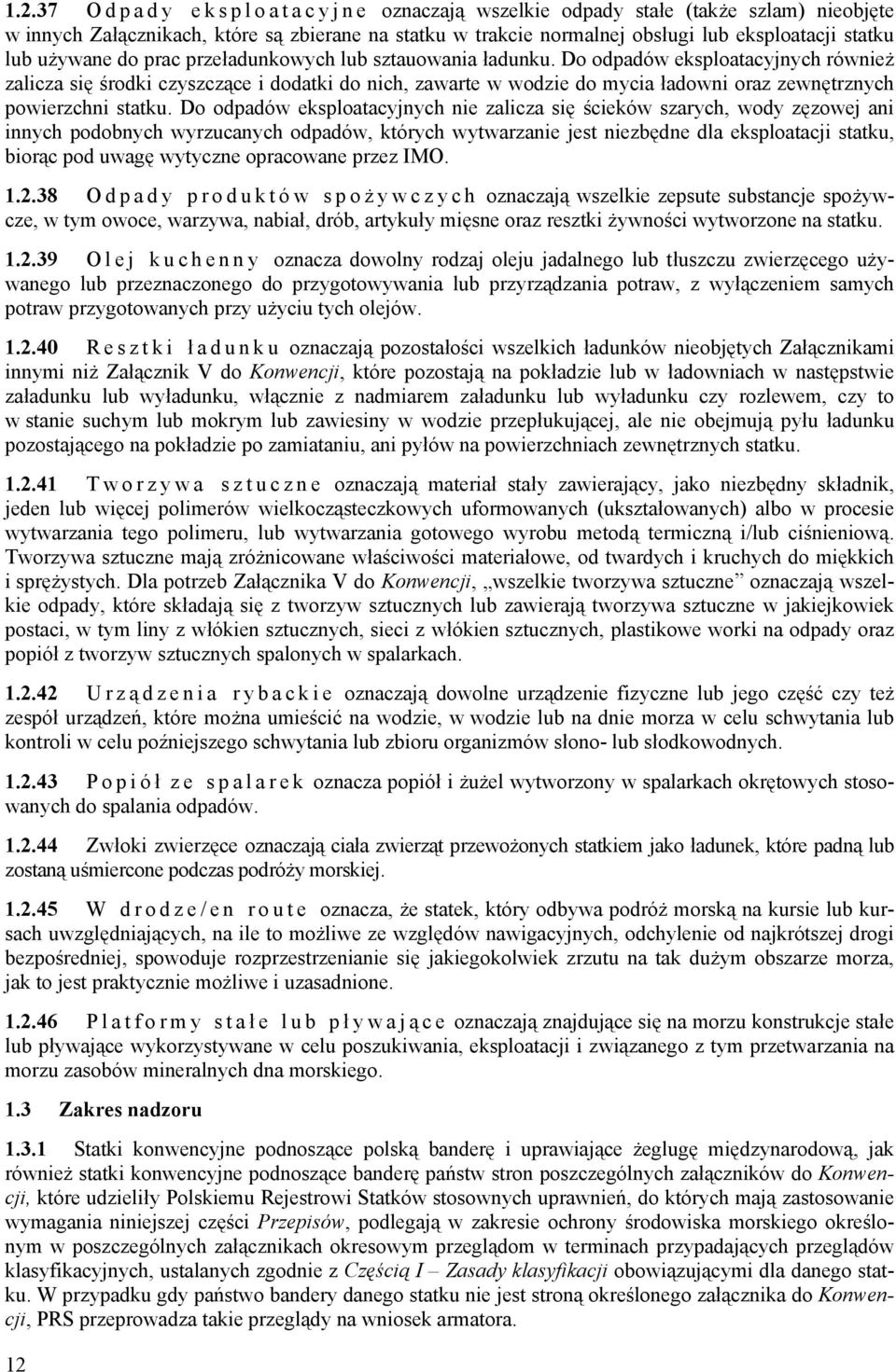 Do odpadów eksploatacyjnych również zalicza się środki czyszczące i dodatki do nich, zawarte w wodzie do mycia ładowni oraz zewnętrznych powierzchni statku.