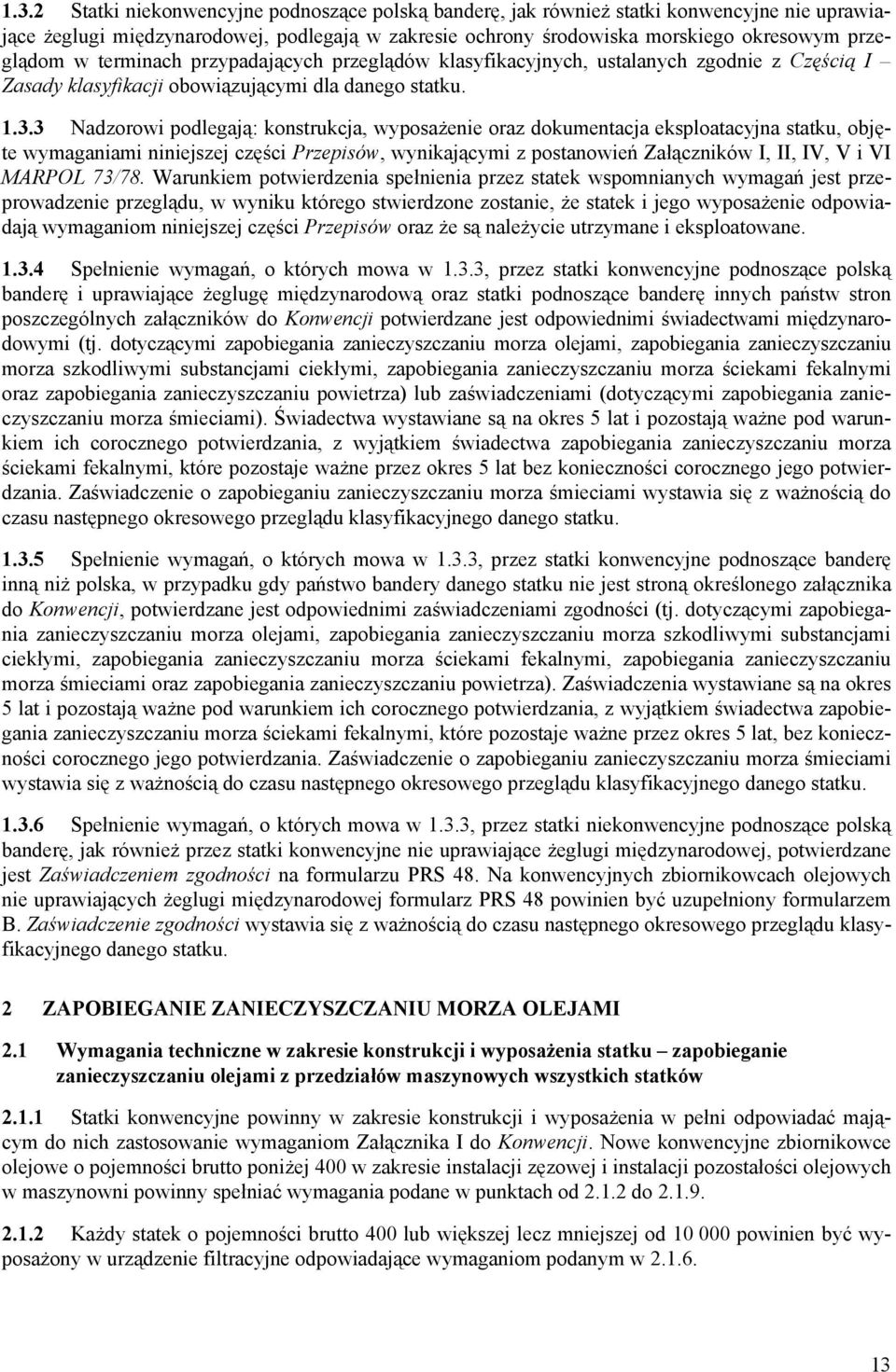 3 Nadzorowi podlegają: konstrukcja, wyposażenie oraz dokumentacja eksploatacyjna statku, objęte wymaganiami niniejszej części Przepisów, wynikającymi z postanowień Załączników I, II, IV, V i VI