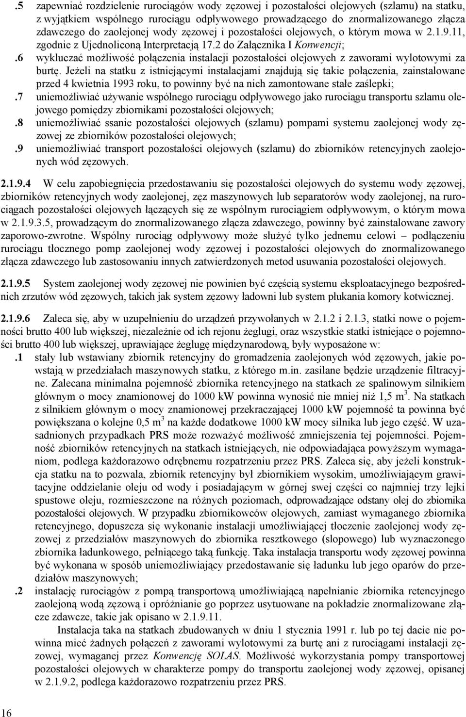 6 wykluczać możliwość połączenia instalacji pozostałości olejowych z zaworami wylotowymi za burtę.