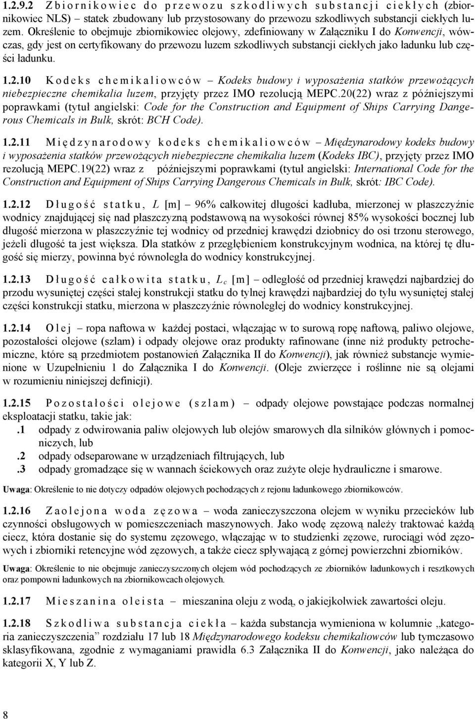 ładunku. 1.2.10 Kodeks chemikaliowców Kodeks budowy i wyposażenia statków przewożących niebezpieczne chemikalia luzem, przyjęty przez IMO rezolucją MEPC.