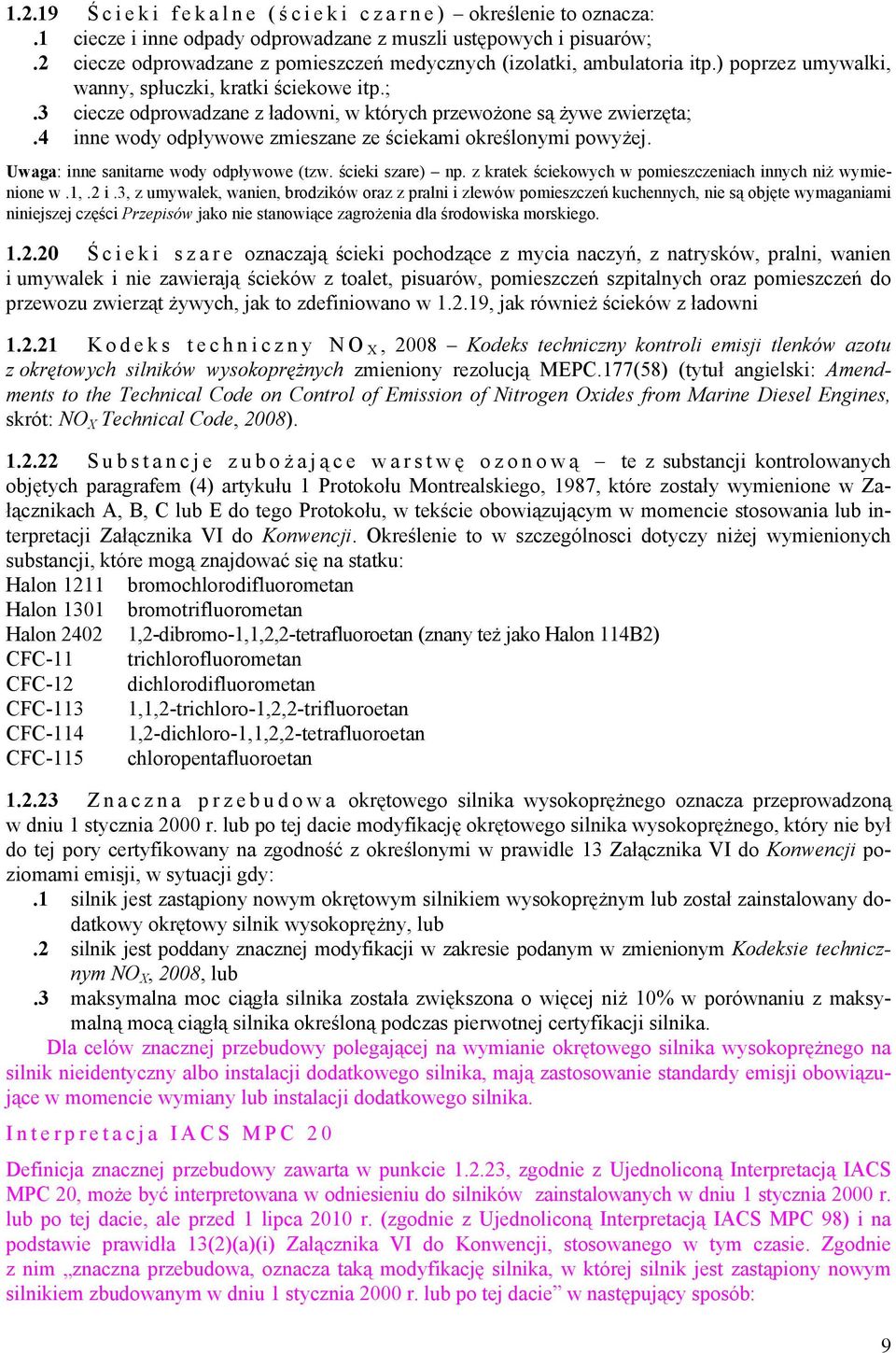 3 ciecze odprowadzane z ładowni, w których przewożone są żywe zwierzęta;.4 inne wody odpływowe zmieszane ze ściekami określonymi powyżej. Uwaga: inne sanitarne wody odpływowe (tzw. ścieki szare) np.