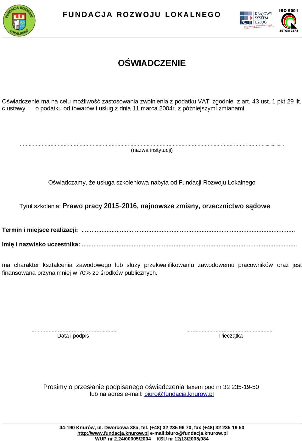 ... (nazwa instytucji) Oświadczamy, że usługa szkoleniowa nabyta od Fundacji Rozwoju Lokalnego Tytuł szkolenia: Prawo pracy 2015-2016, najnowsze zmiany, orzecznictwo sądowe Termin i