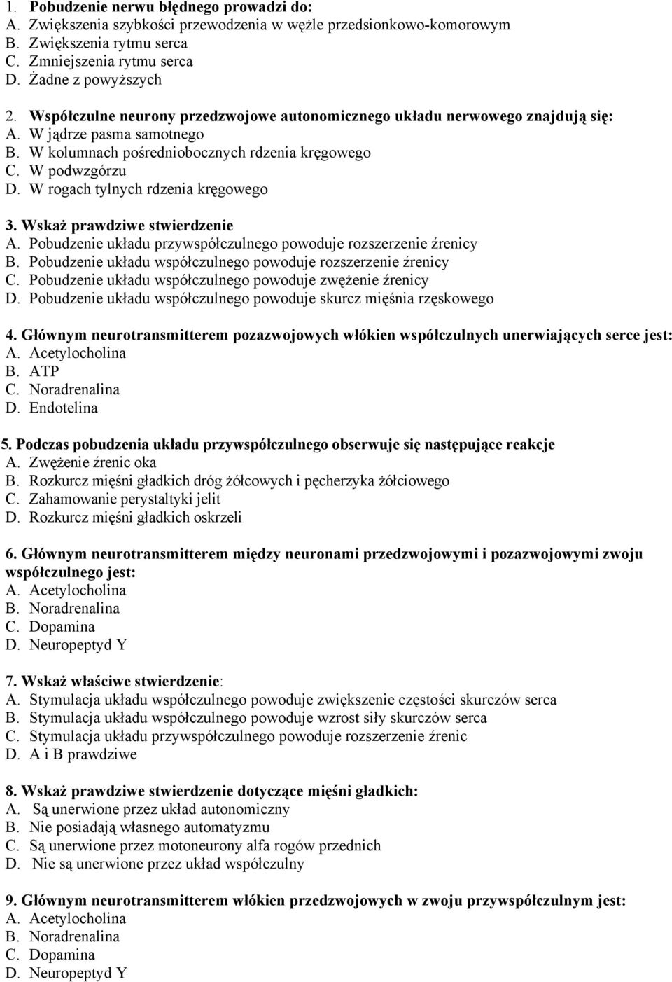 W rogach tylnych rdzenia kręgowego 3. Wskaż prawdziwe stwierdzenie A. Pobudzenie układu przywspółczulnego powoduje rozszerzenie źrenicy B.