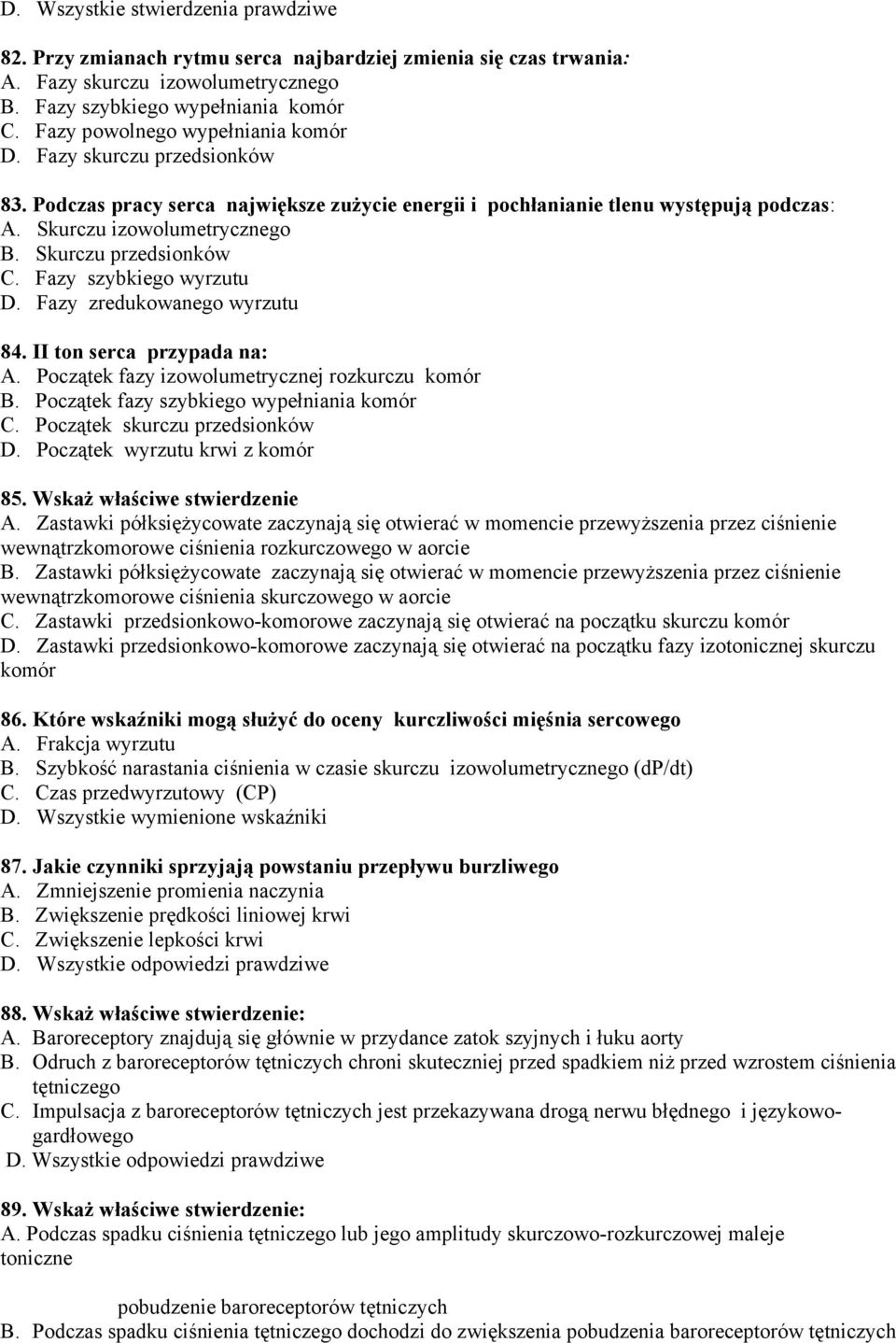 Skurczu przedsionków C. Fazy szybkiego wyrzutu D. Fazy zredukowanego wyrzutu 84. II ton serca przypada na: A. Początek fazy izowolumetrycznej rozkurczu komór B.