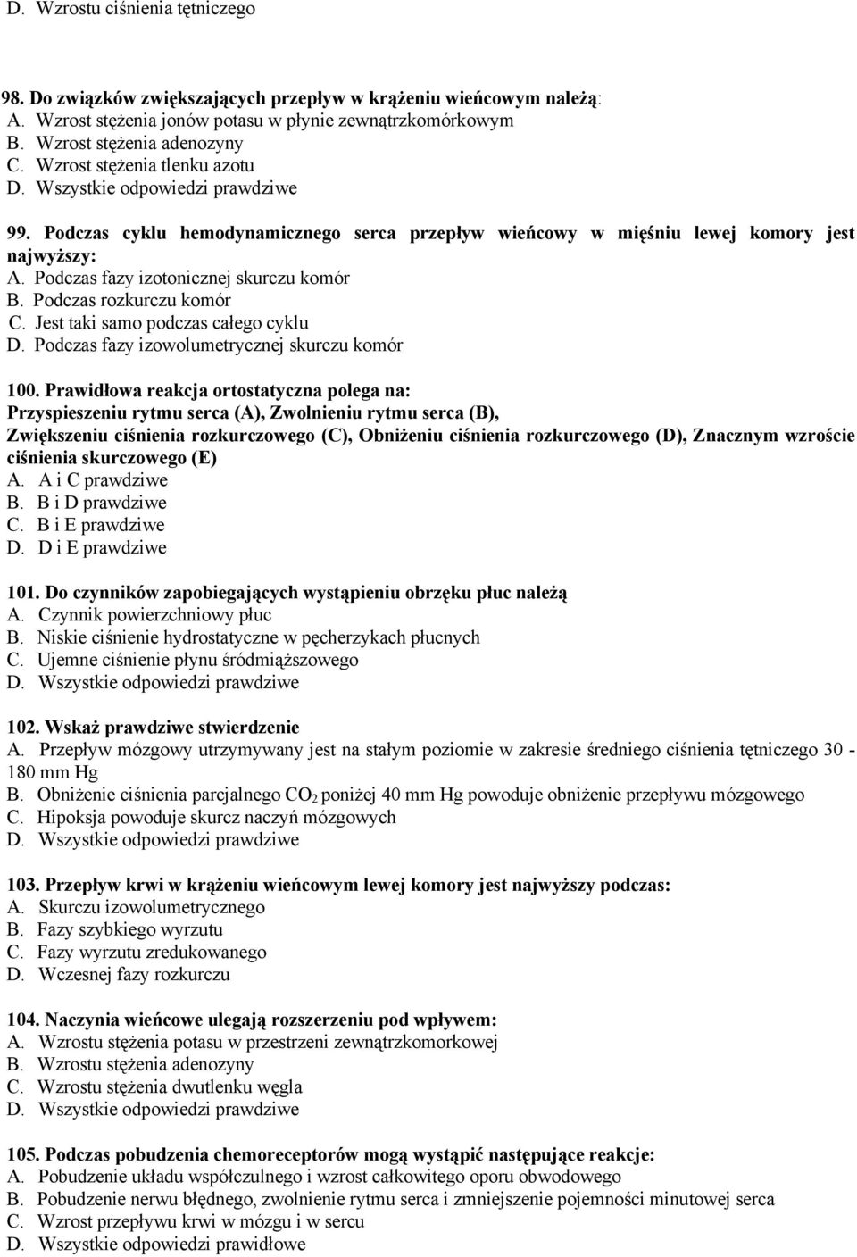 Jest taki samo podczas całego cyklu D. Podczas fazy izowolumetrycznej skurczu komór 100.