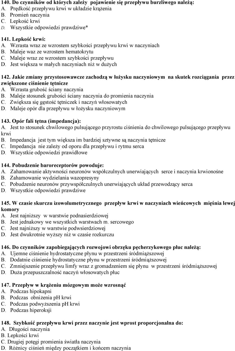 Jest większa w małych naczyniach niż w dużych 142. Jakie zmiany przystosowawcze zachodzą w łożysku naczyniowym na skutek rozciągania przez zwiększone ciśnienie tętnicze A.