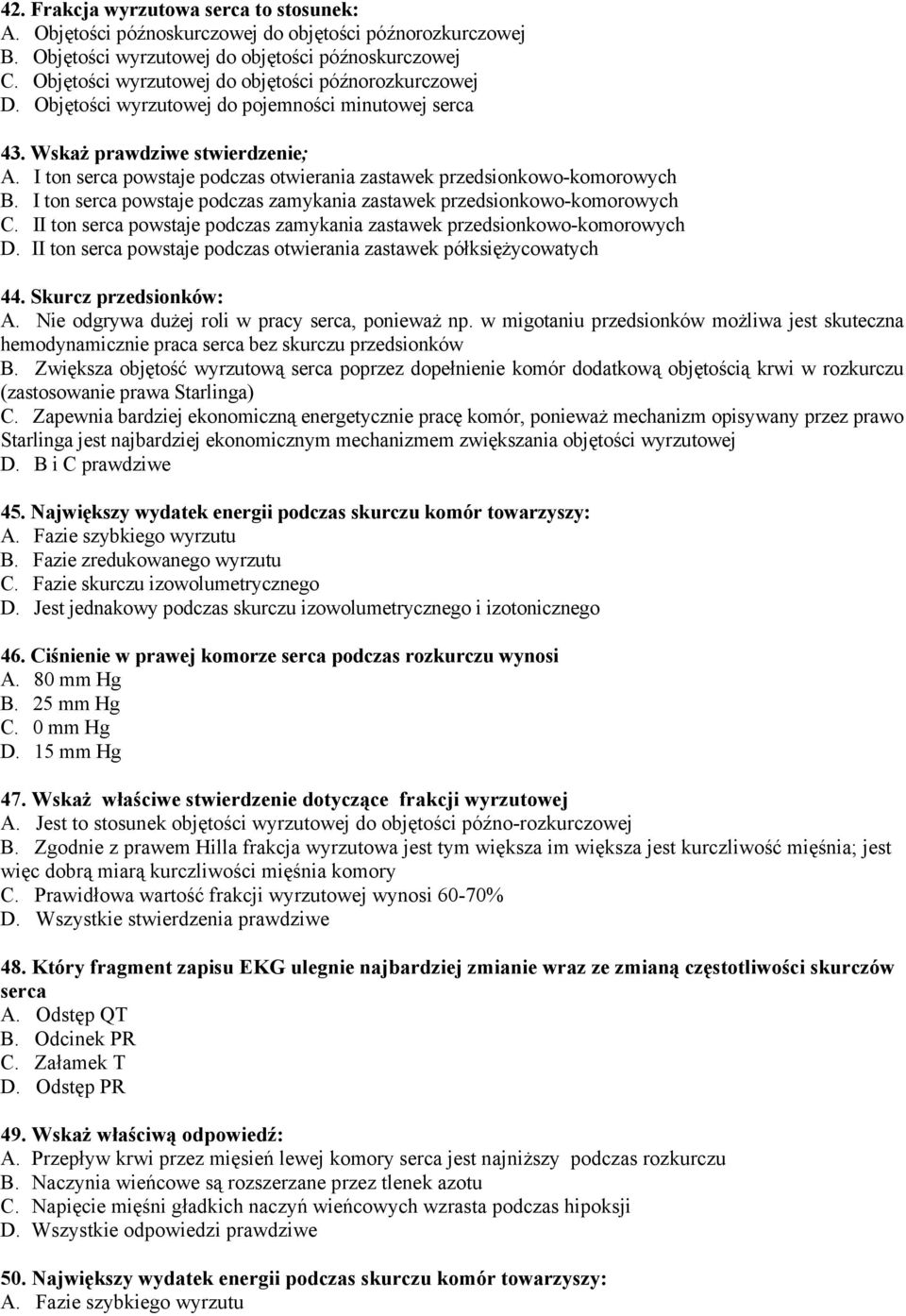 I ton serca powstaje podczas otwierania zastawek przedsionkowo-komorowych B. I ton serca powstaje podczas zamykania zastawek przedsionkowo-komorowych C.