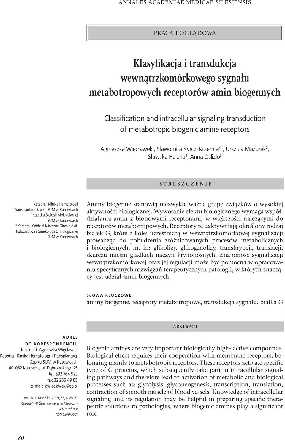 SUM w Katowicach 2 Katedra Biologii Molekularnej SUM w Katowicach 3 Katedra i Oddział Kliniczny Ginekologii, Położnictwa i Ginekologii Onkologicznej SUM w Katowicach Aminy biogenne stanowią niezwykle
