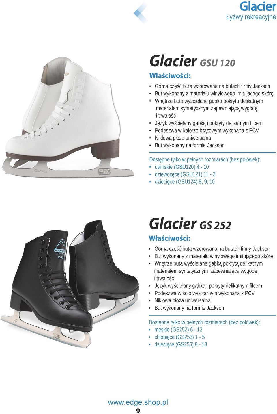 Jackson Dostępne tylko w pełnych rozmiarach (bez połówek): damskie (GSU120) 4-10 dziewczęce (GSU121) 11-3 dziecięce (GSU124) 8, 9, 10 Glacier GS 252 Górna część buta wzorowana na butach firmy Jackson