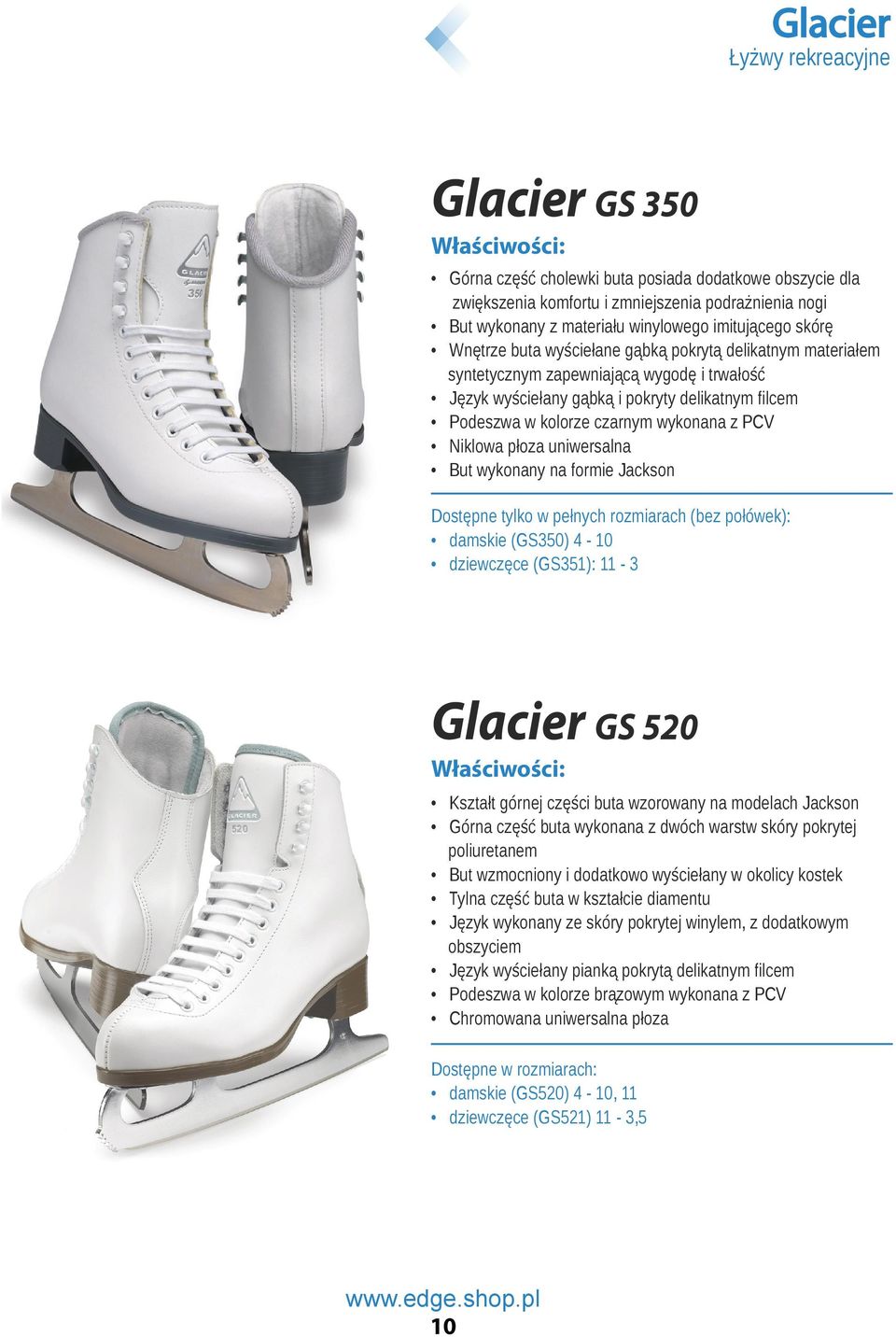 PCV Niklowa płoza uniwersalna But wykonany na formie Jackson Dostępne tylko w pełnych rozmiarach (bez połówek): damskie (GS350) 4-10 dziewczęce (GS351): 11-3 Glacier GS 520 Kształt górnej części buta