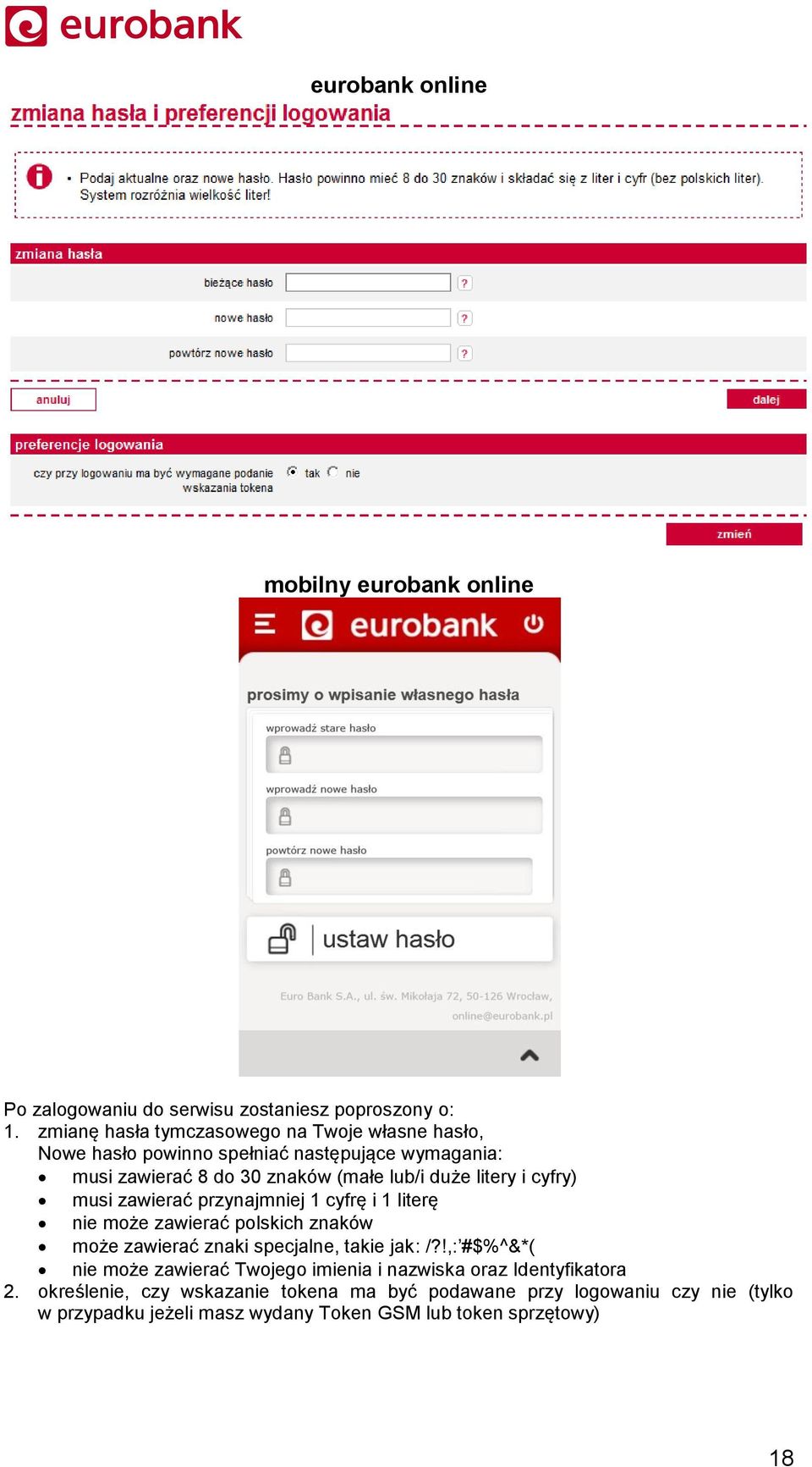 litery i cyfry) musi zawierać przynajmniej 1 cyfrę i 1 literę nie może zawierać polskich znaków może zawierać znaki specjalne, takie jak: /?