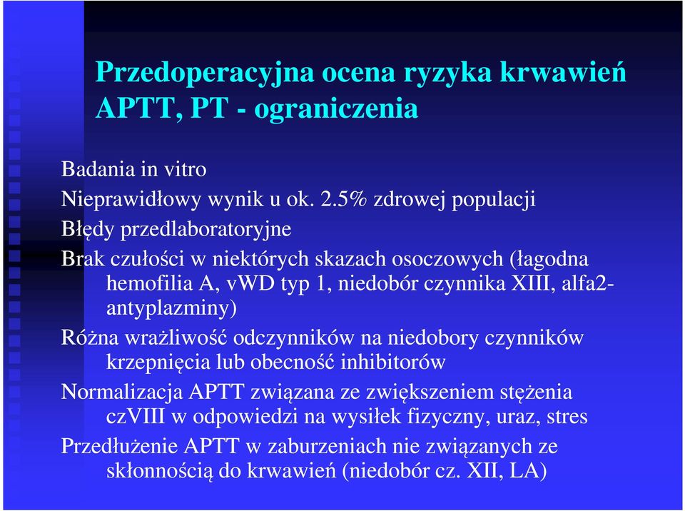 czynnika XIII, alfa2- antyplazminy) Różna wrażliwość odczynników na niedobory czynników krzepnięcia lub obecność inhibitorów Normalizacja