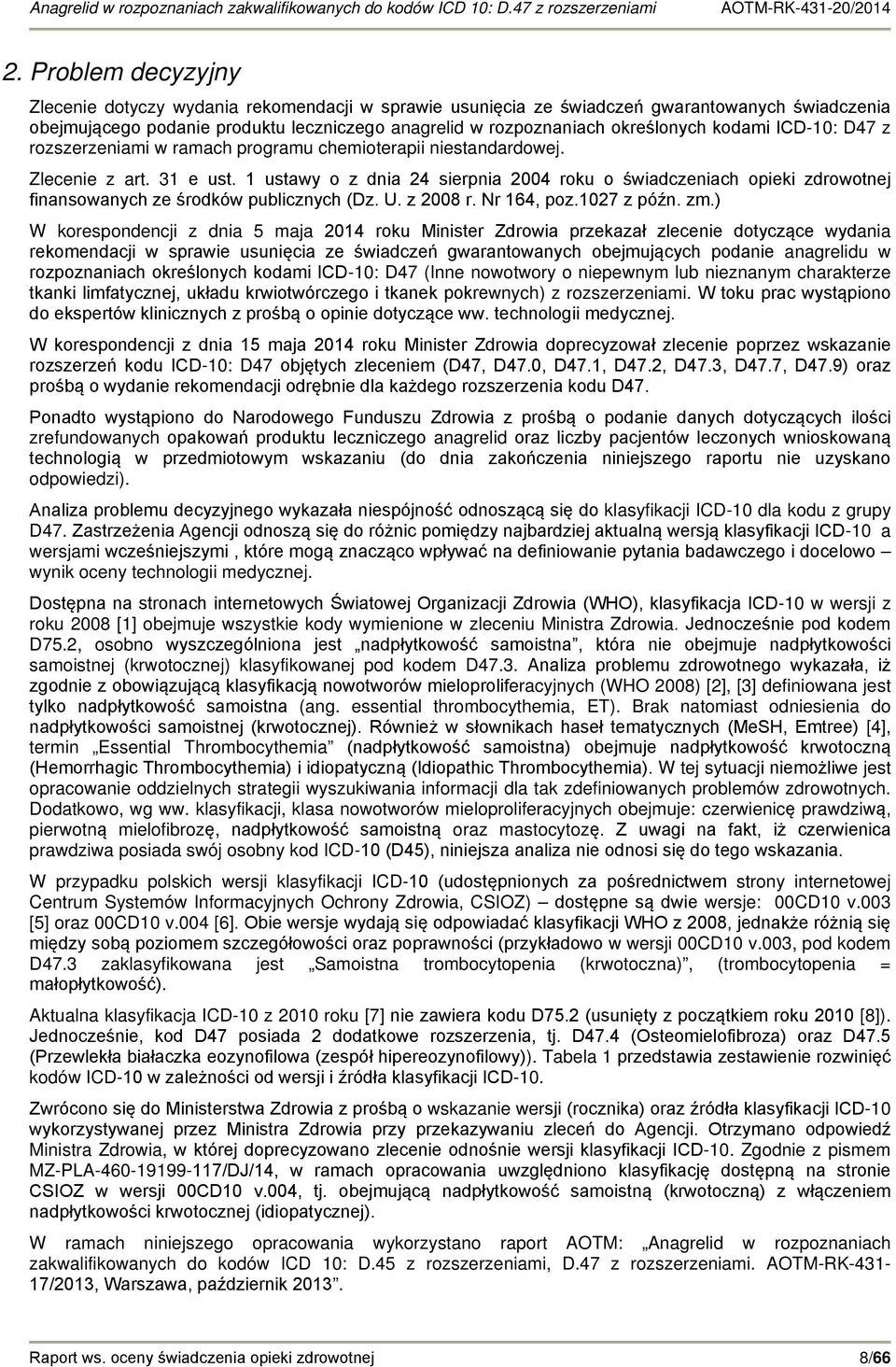 1 ustawy o z dnia 24 sierpnia 2004 roku o świadczeniach opieki zdrowotnej finansowanych ze środków publicznych (Dz. U. z 2008 r. Nr 164, poz.1027 z późn. zm.