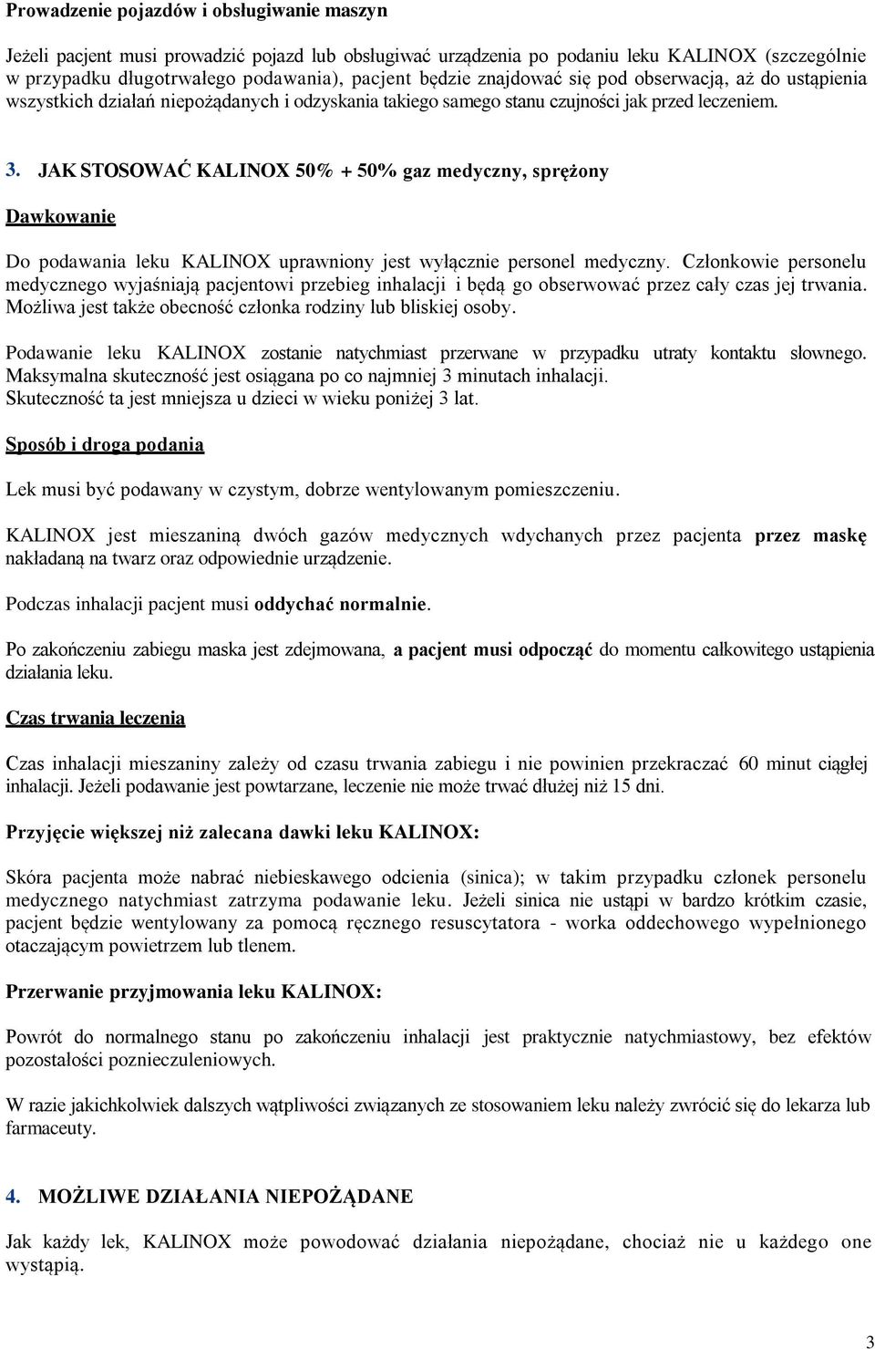 JAK STOSOWAĆ 50% + 50% gaz medyczny, sprężony Dawkowanie Do podawania leku uprawniony jest wyłącznie personel medyczny.