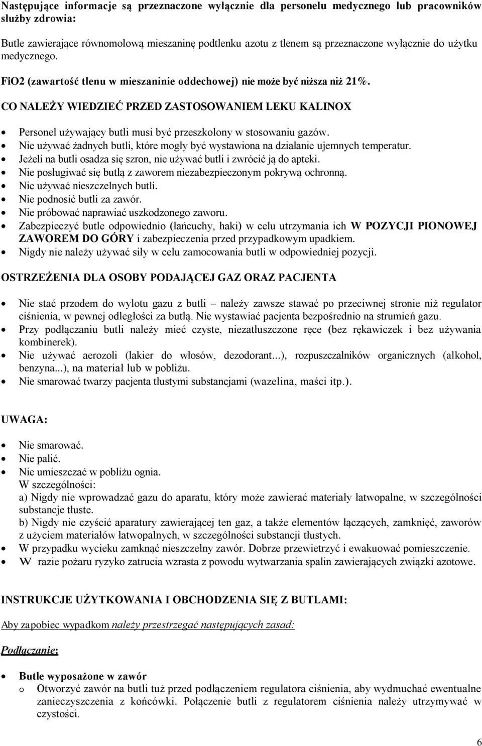 CO NALEŻY WIEDZIEĆ PRZED ZASTOSOWANIEM LEKU Personel używający butli musi być przeszkolony w stosowaniu gazów. Nie używać żadnych butli, które mogły być wystawiona na działanie ujemnych temperatur.