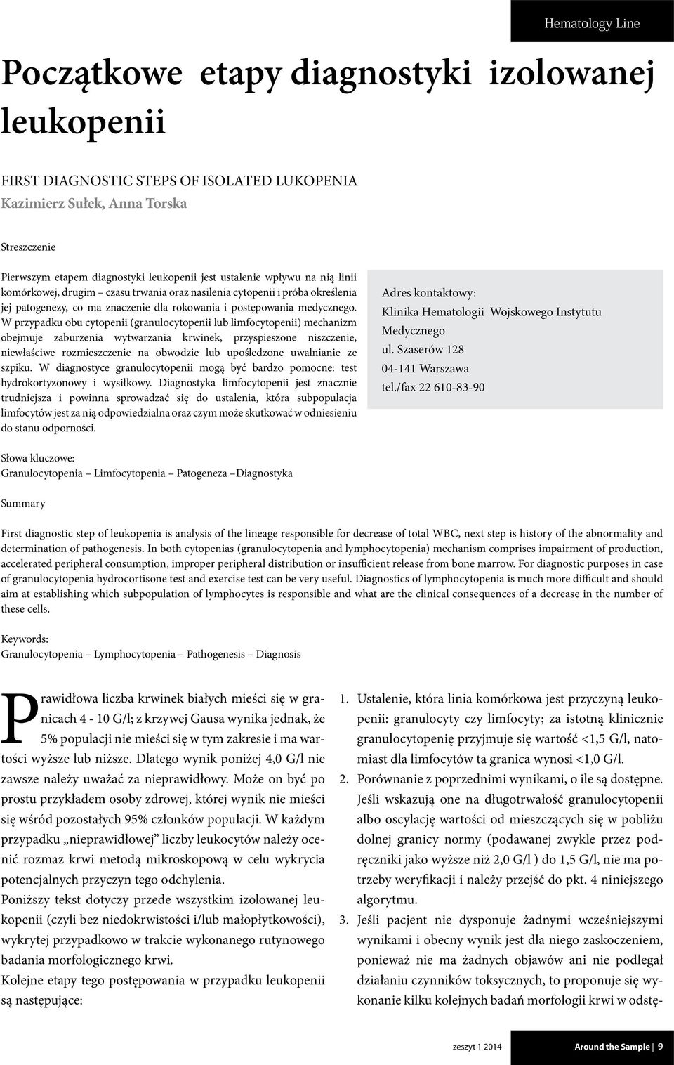 W przypadku obu cytopenii (granulocytopenii lub limfocytopenii) mechanizm obejmuje zaburzenia wytwarzania krwinek, przyspieszone niszczenie, niewłaściwe rozmieszczenie na obwodzie lub upośledzone