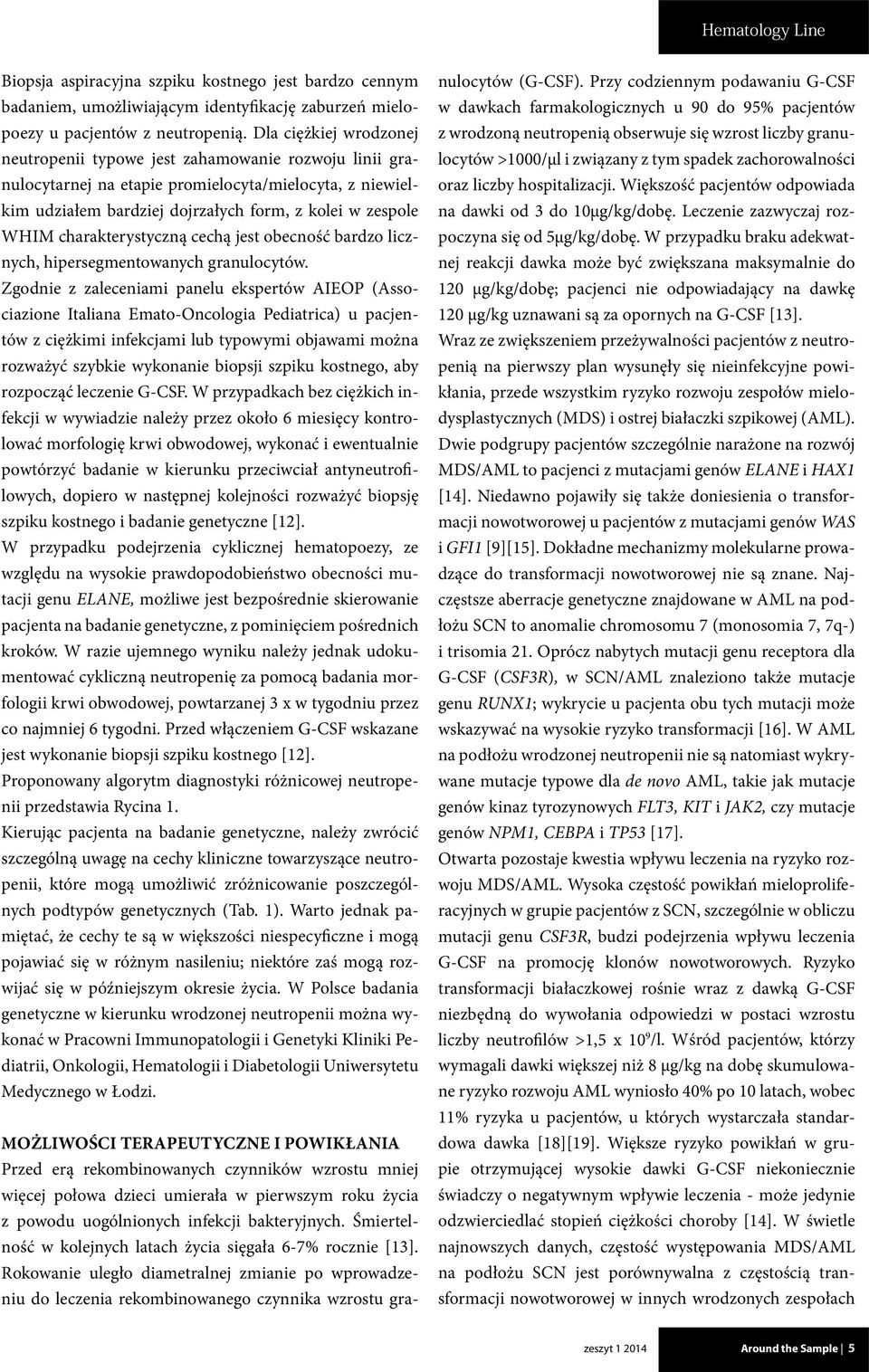 charakterystyczną cechą jest obecność bardzo licznych, hipersegmentowanych granulocytów.